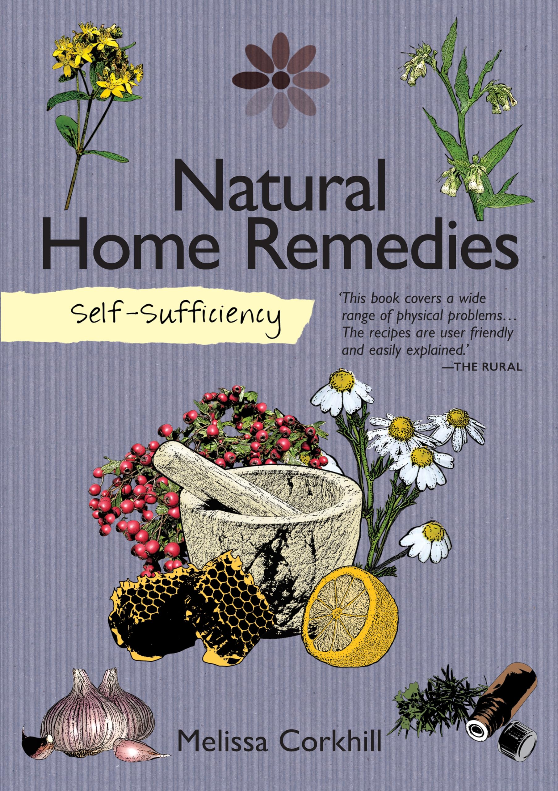 Selfsufficiency: Natural Home Remedies (Imm Lifestyle) Soothe Your Family'S Aches & Pains Naturally With Easytofollow Recipes