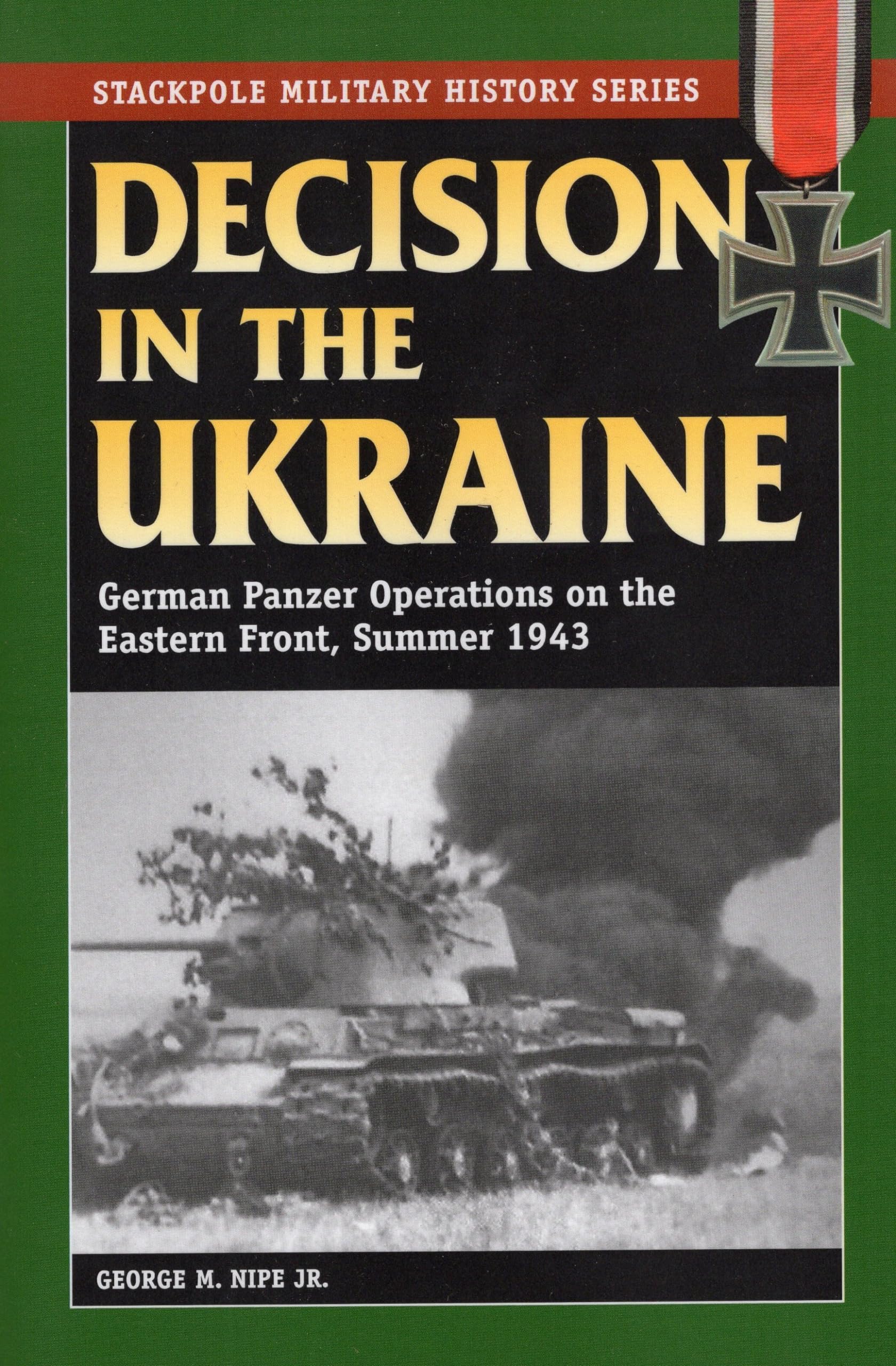 Decision In The Ukraine: German Panzer Operations On The Eastern Front, Summer 1943 (Stackpole Military History Series)