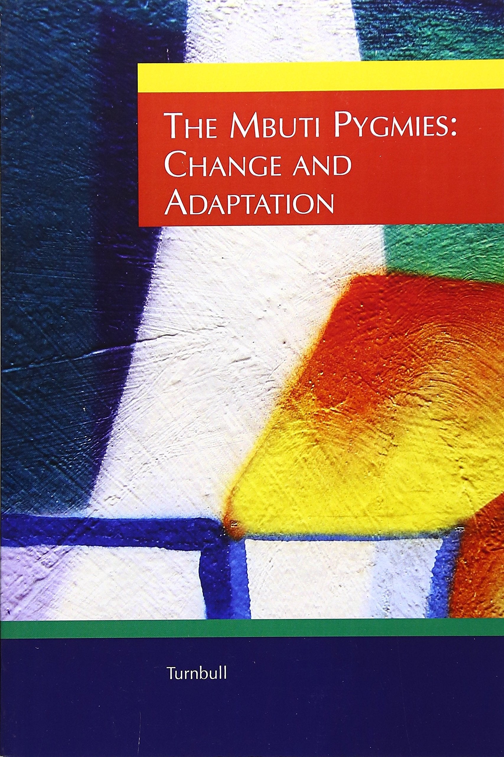 The Mbuti Pygmies: Change And Adaptation (Case Studies In Cultural Anthropology),New