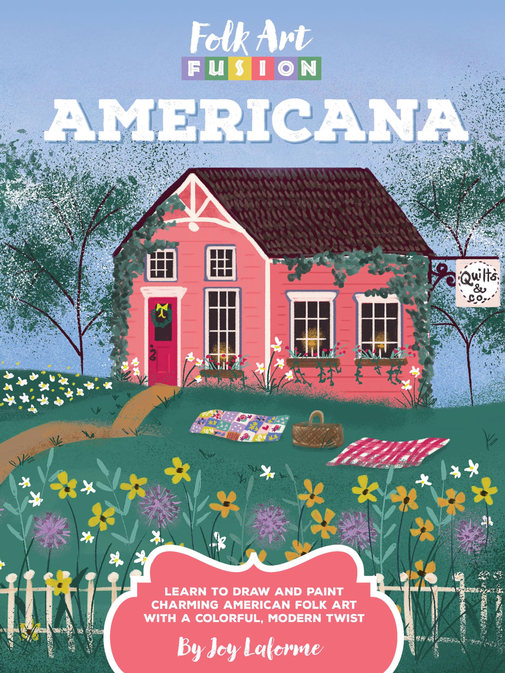 Folk Art Fusion: Americana: Learn To Draw And Paint Charming American Folk Art With A Colorful, Modern Twist