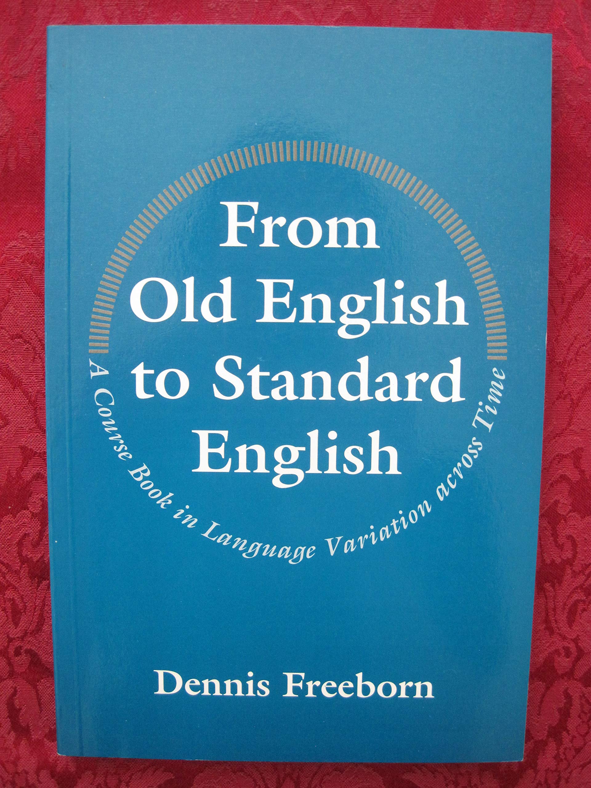 From Old English To Standard English: A Course Book In Language Variations Across Time,New