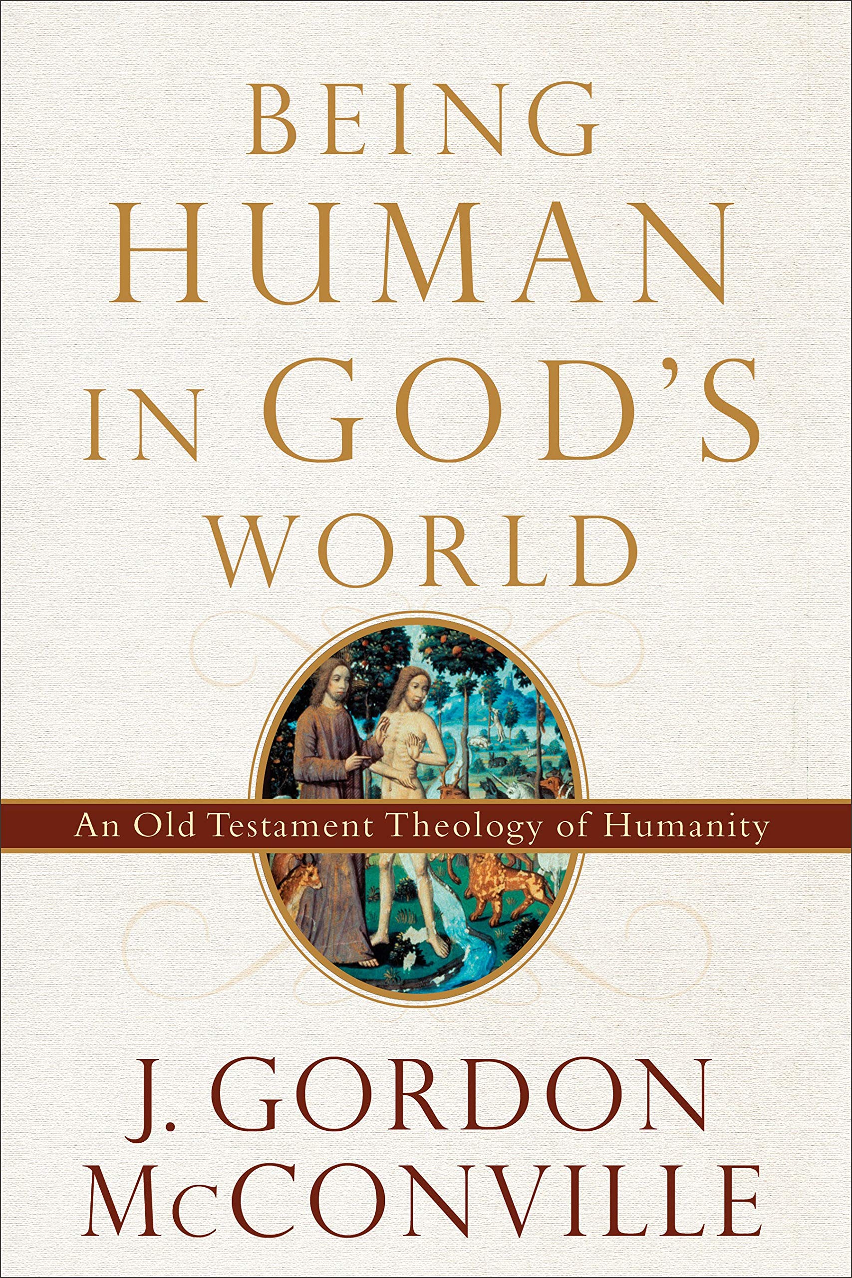Being Human in God's World: An Old Testament Theology of Humanity,Used