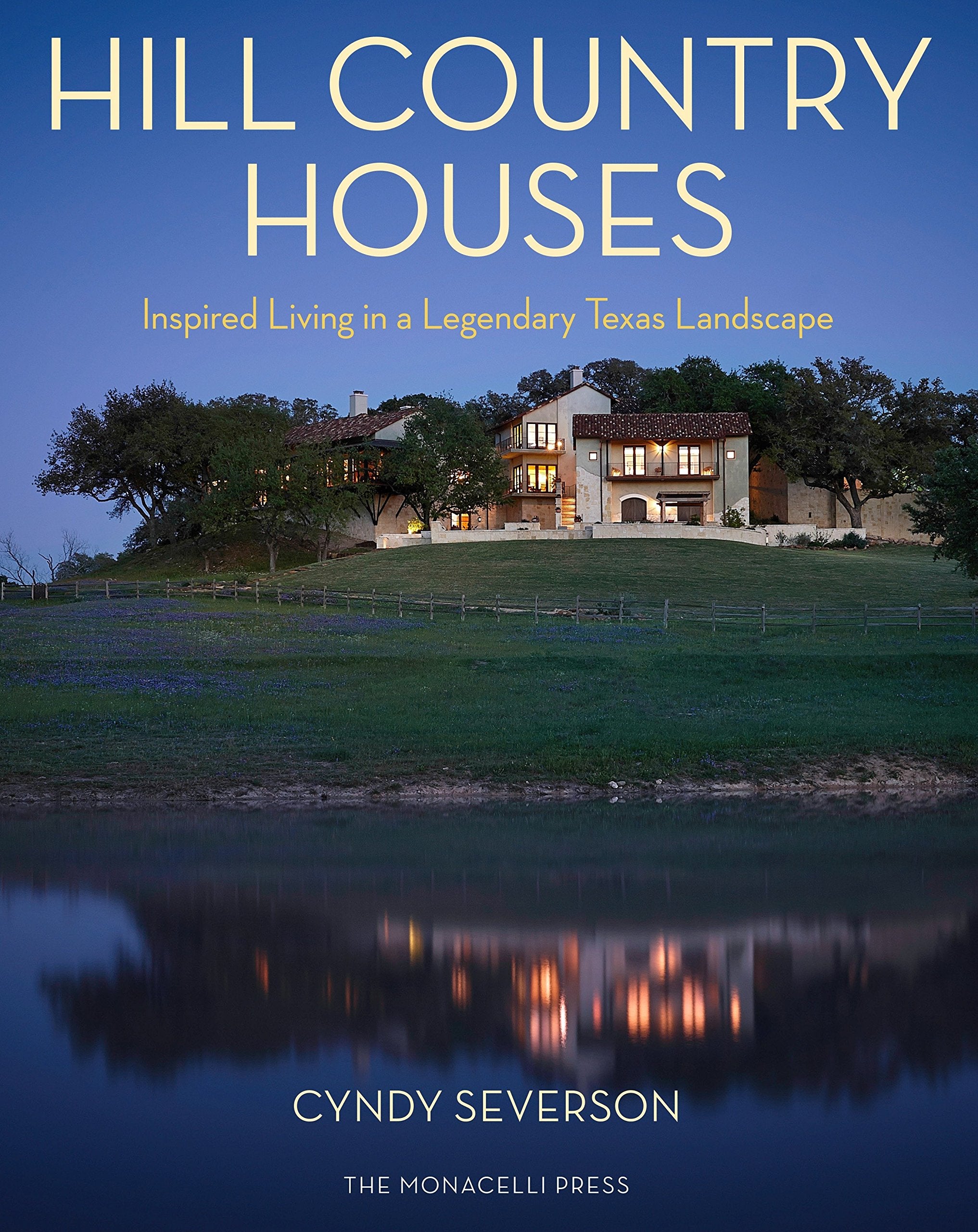 Hill Country Houses: Inspired Living In A Legendary Texas Landscape