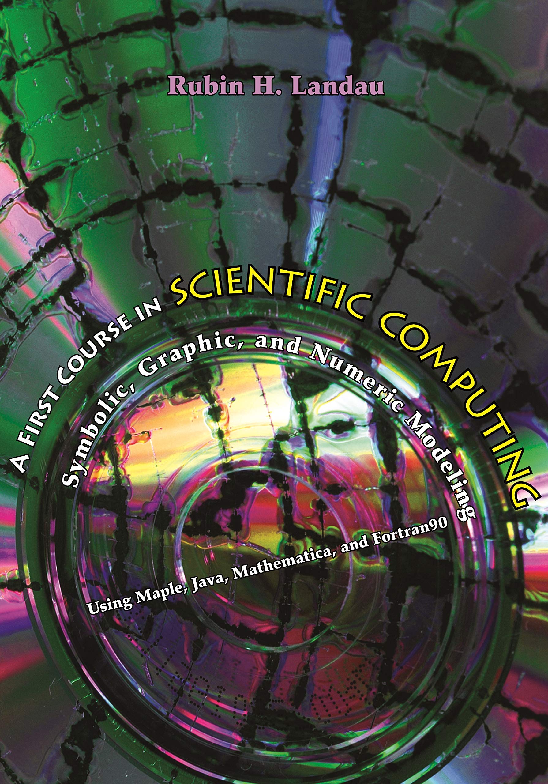 A First Course in Scientific Computing: Symbolic, Graphic, and Numeric Modeling Using Maple, Java, Mathematica, and Fortran90,Used