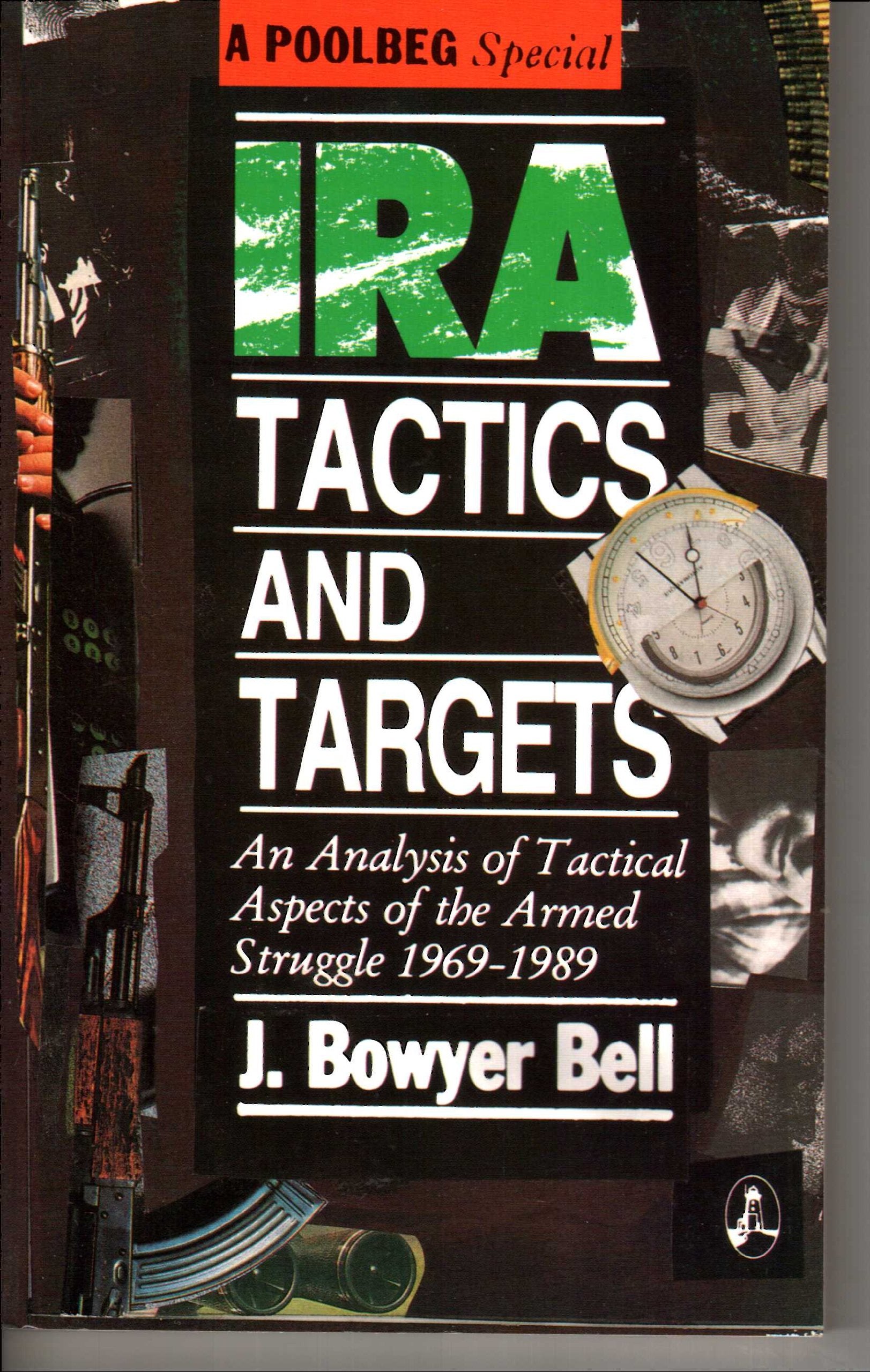 Ira Tactics and Targets: An Analysis of Tactical Aspects of the Armed Struggle 19691989,Used