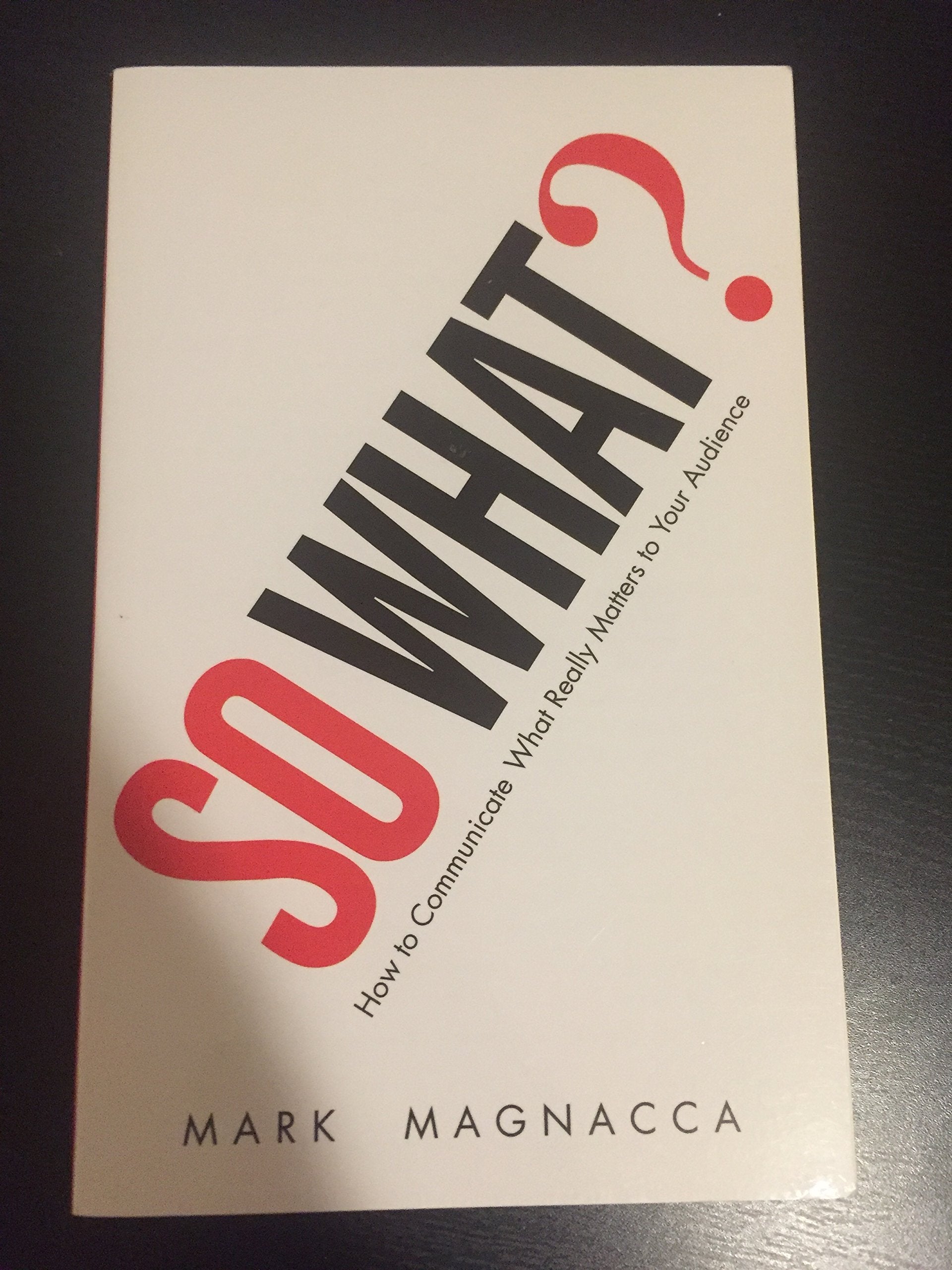 So What?: How to Communicate What Really Matters to Your Audience,Used