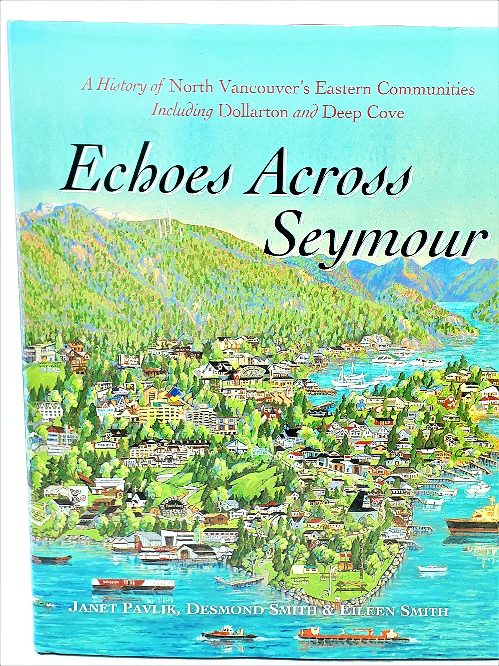 Echoes Across Seymour: A History Of North Vancouver'S Eastern Communities Including Dollarton And Deep Cove,Used