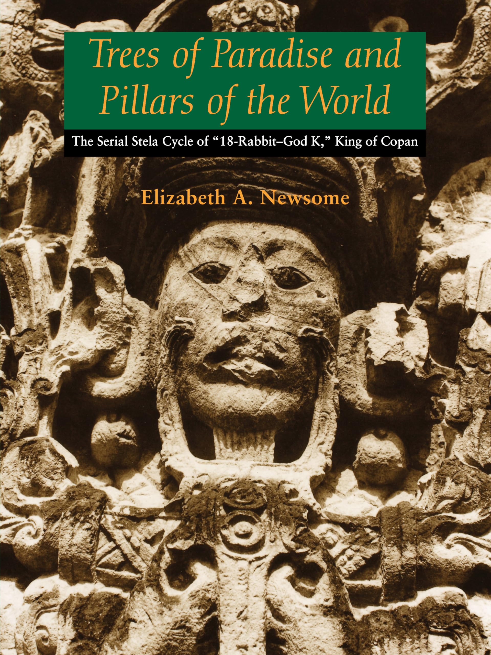 Trees of Paradise and Pillars of the World: The Serial Stelae Cycle of '18RabbitGod K,' King of Copan (The Linda Schele Series,Used