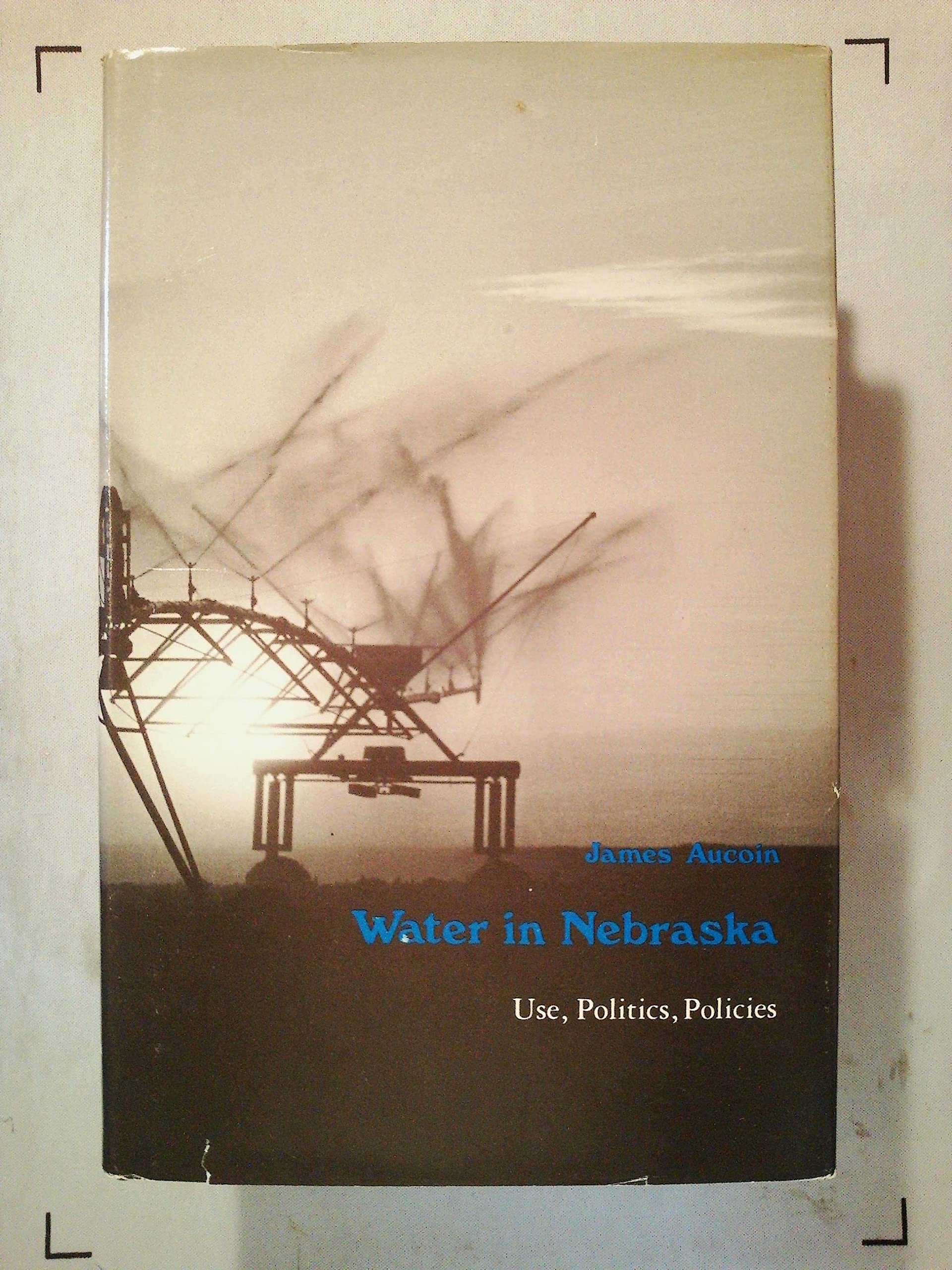Water in Nebraska: Use, Politics, Policies,Used