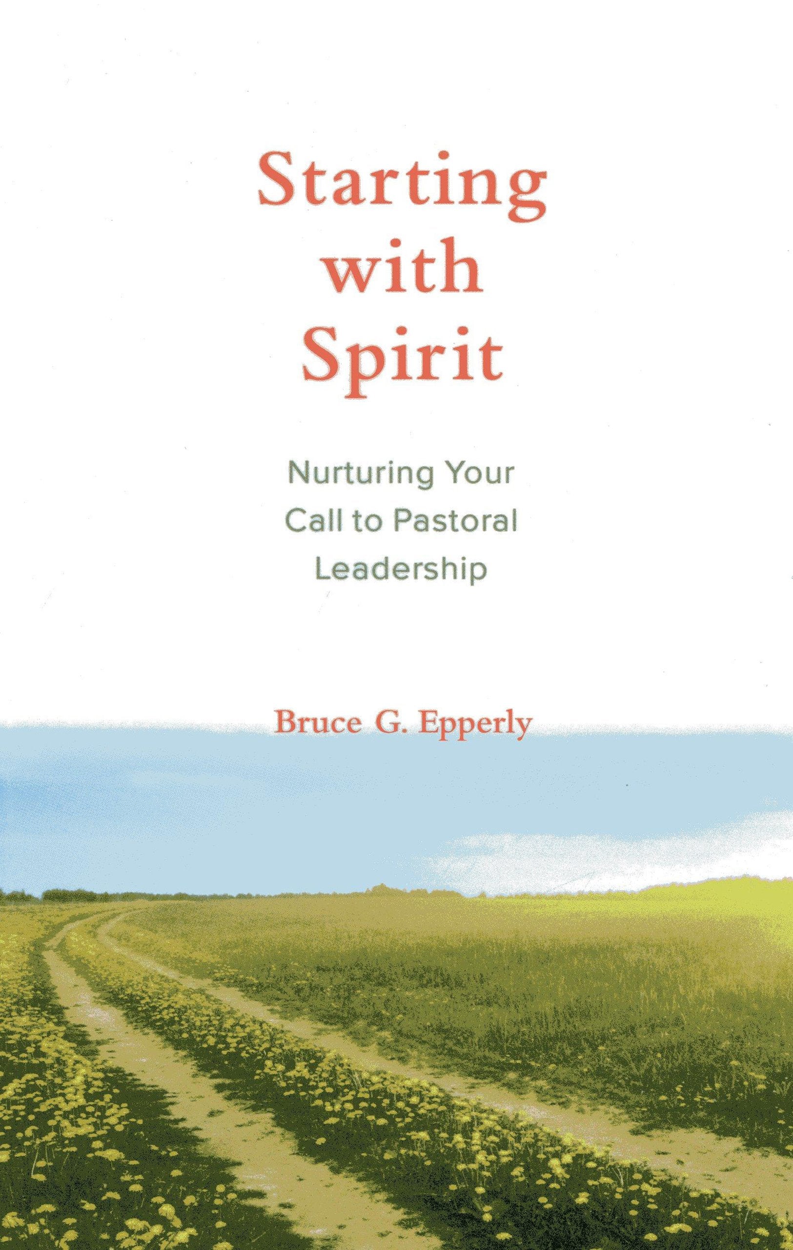 Starting With Spirit: Nurturing Your Call To Pastoral Leadership,Used