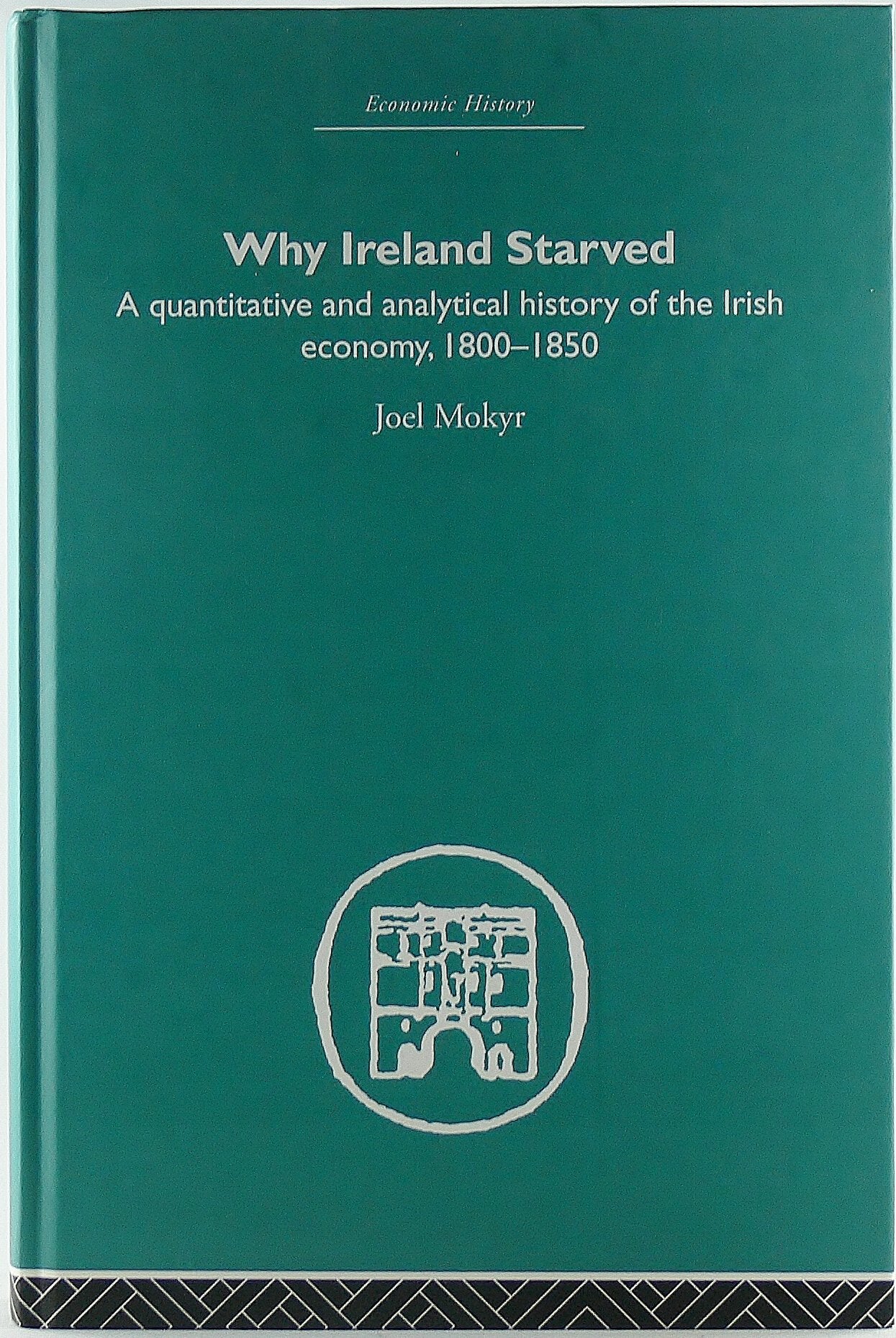 Why Ireland Starved: A Quantitative and Analytical History of the Irish Economy, 18001850 (Economic History),Used