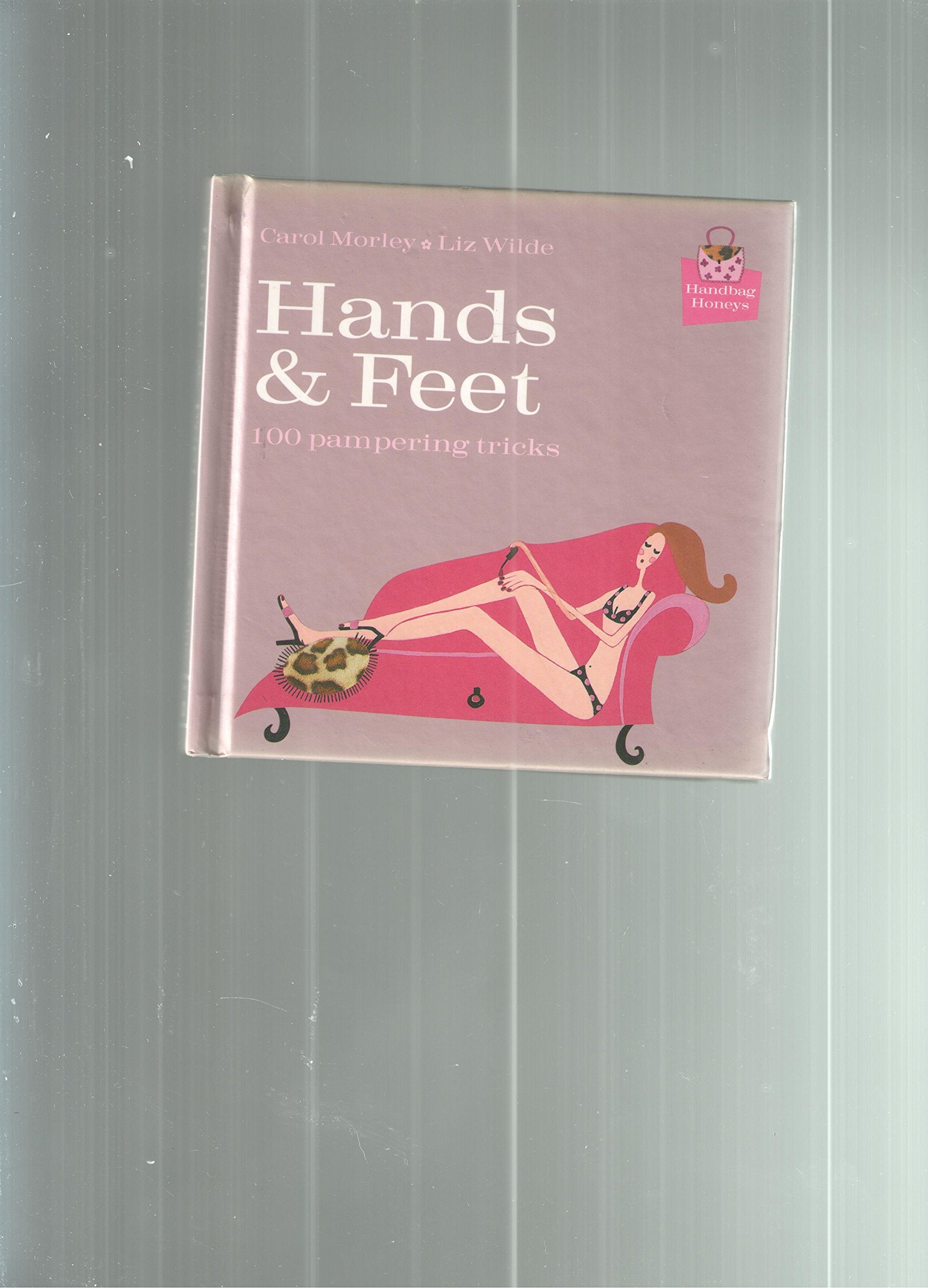 Handbag Honeys: Hands & Feet: 100 Pampering Tricks,Used
