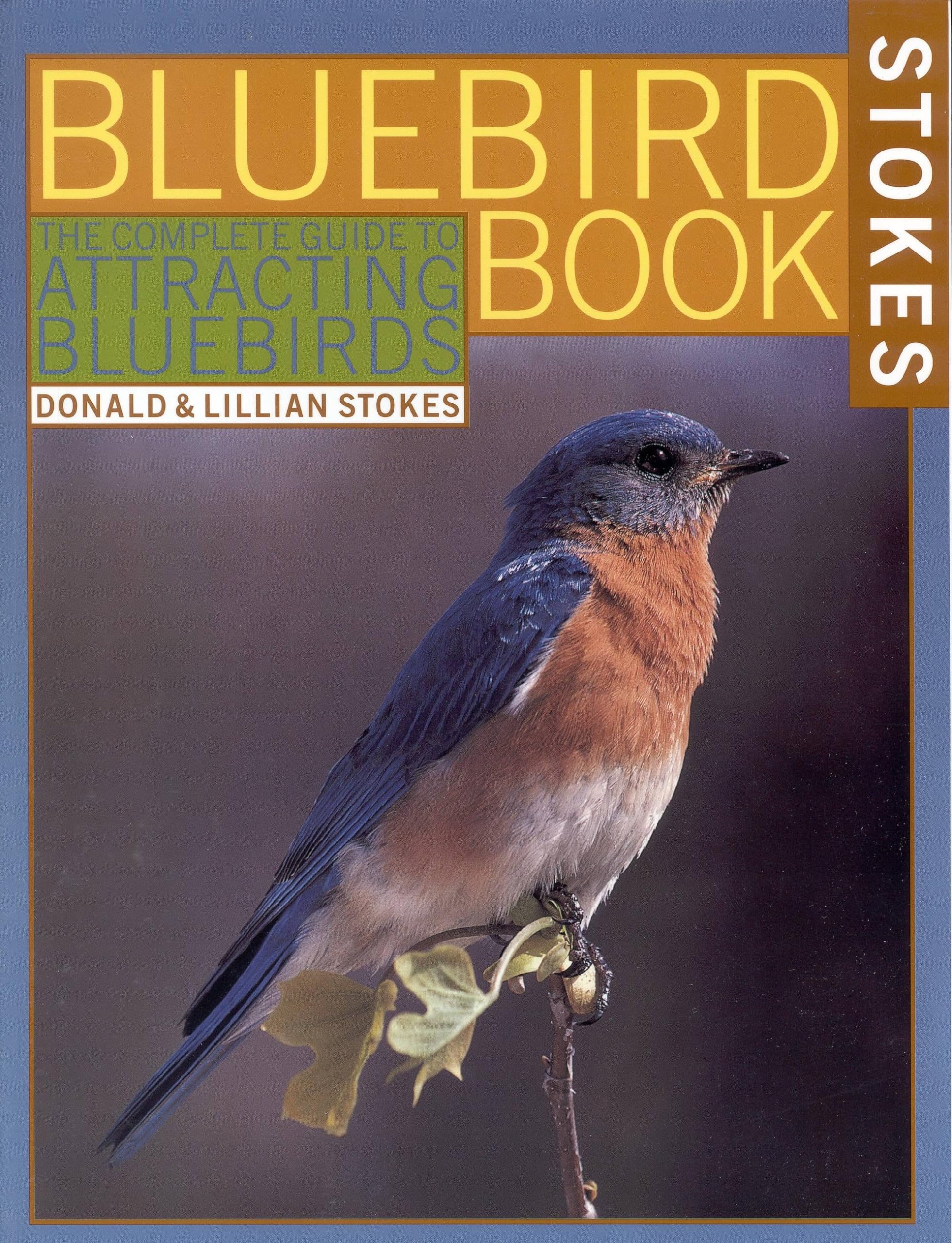 The Bluebird Book: The Complete Guide to Attracting Bluebirds (Stokes Backyard Nature Books),Used