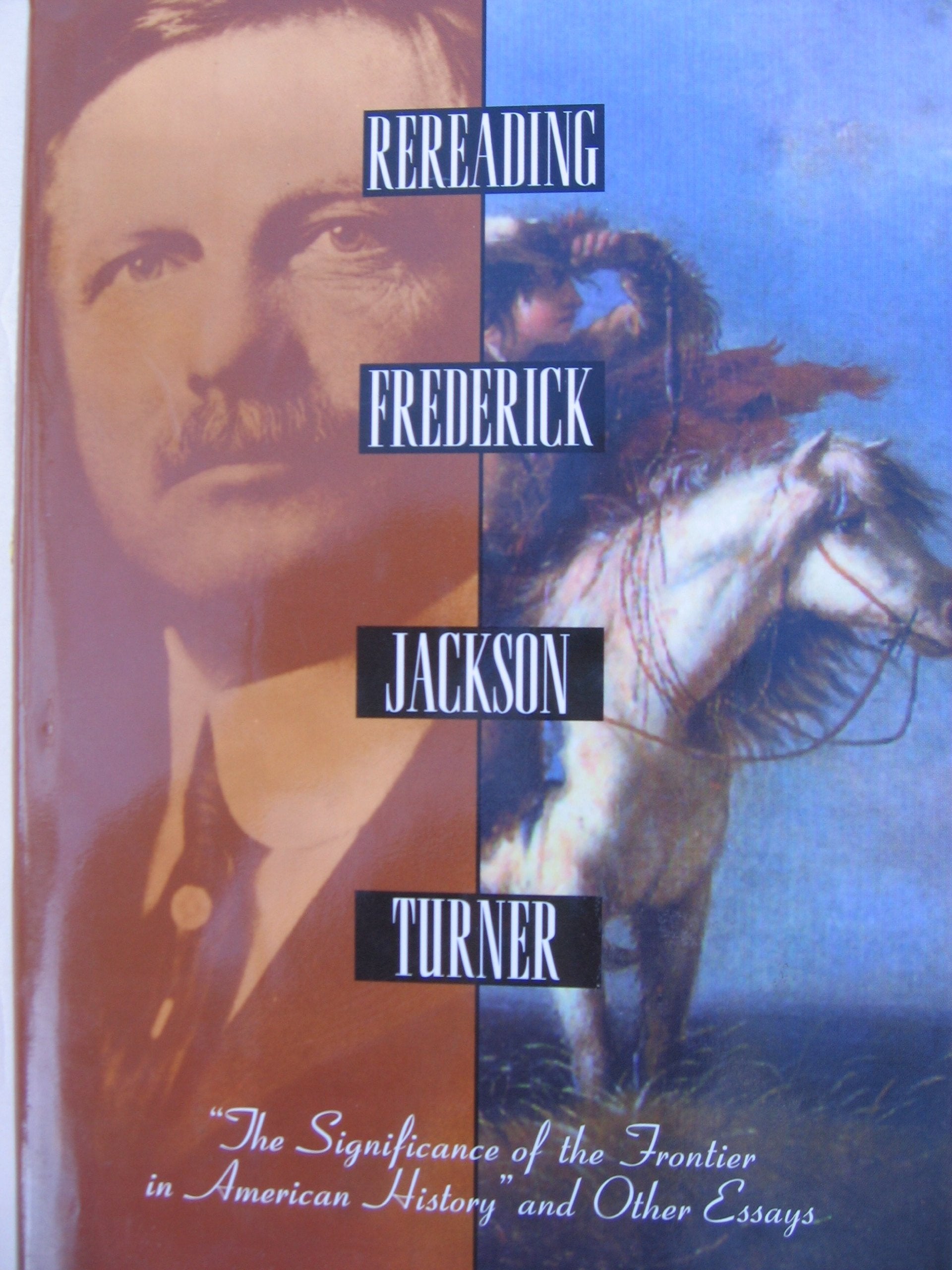 Rereading Frederick Jackson Turner: The Significance Of The Frontier In American History And Other Essays (Henry Holt Reference ,Used