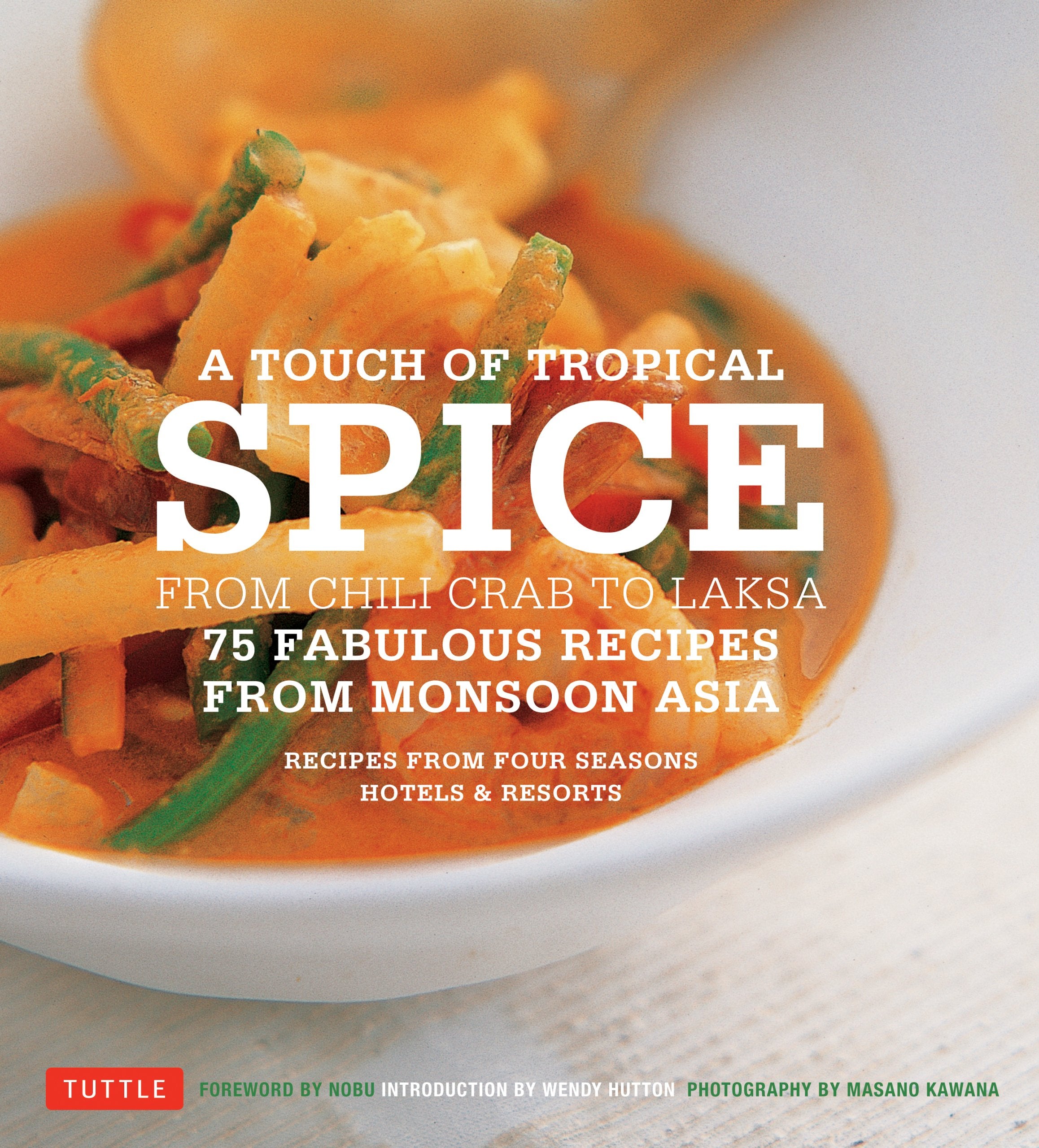 A Touch Of Tropical Spice: From Chili Crab To Laksa: 75 Fabulous Recipes From Monsoon Asia