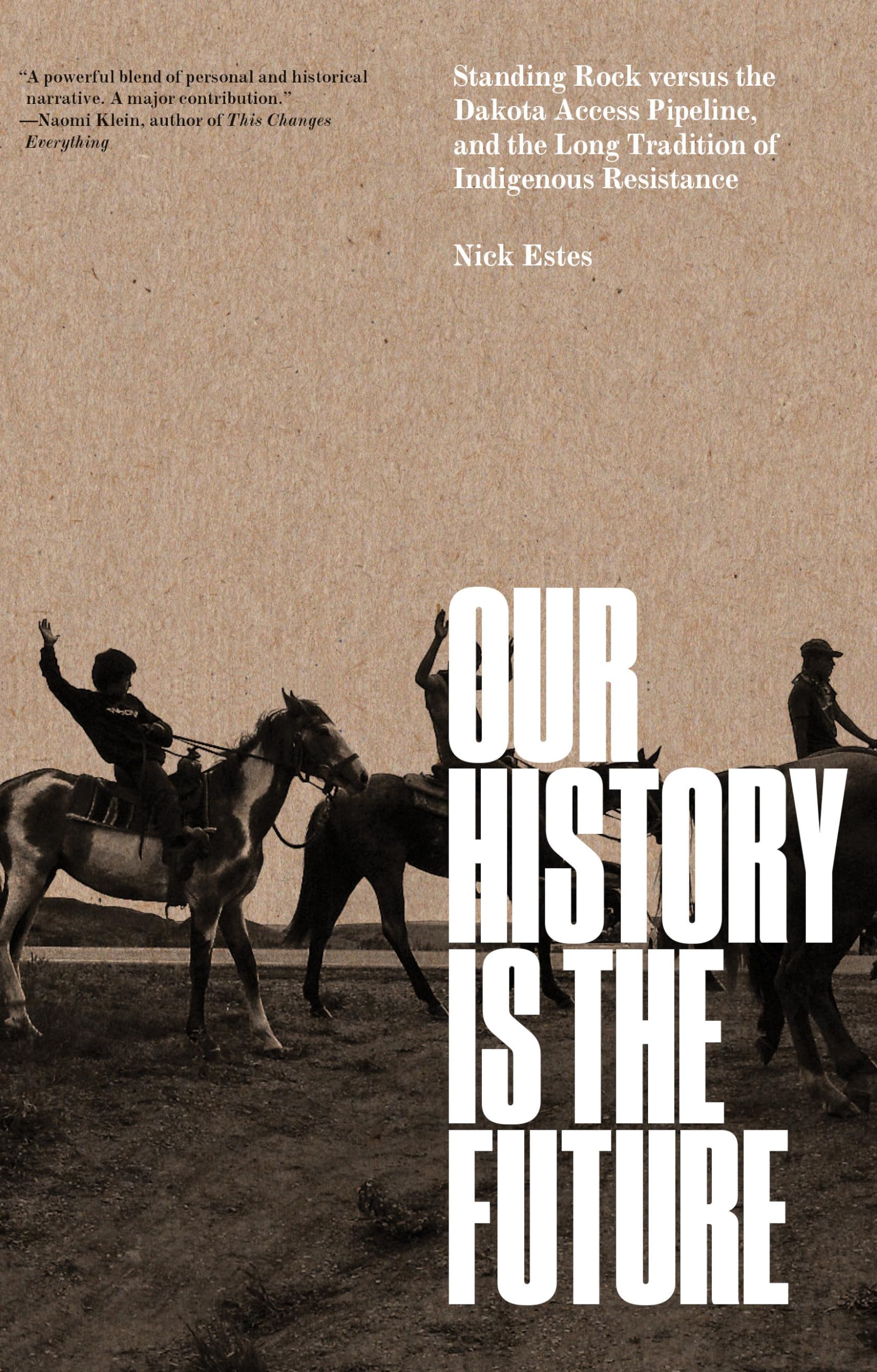 Our History Is the Future: Standing Rock Versus the Dakota Access Pipeline, and the Long Tradition of Indigenous Resistance,New
