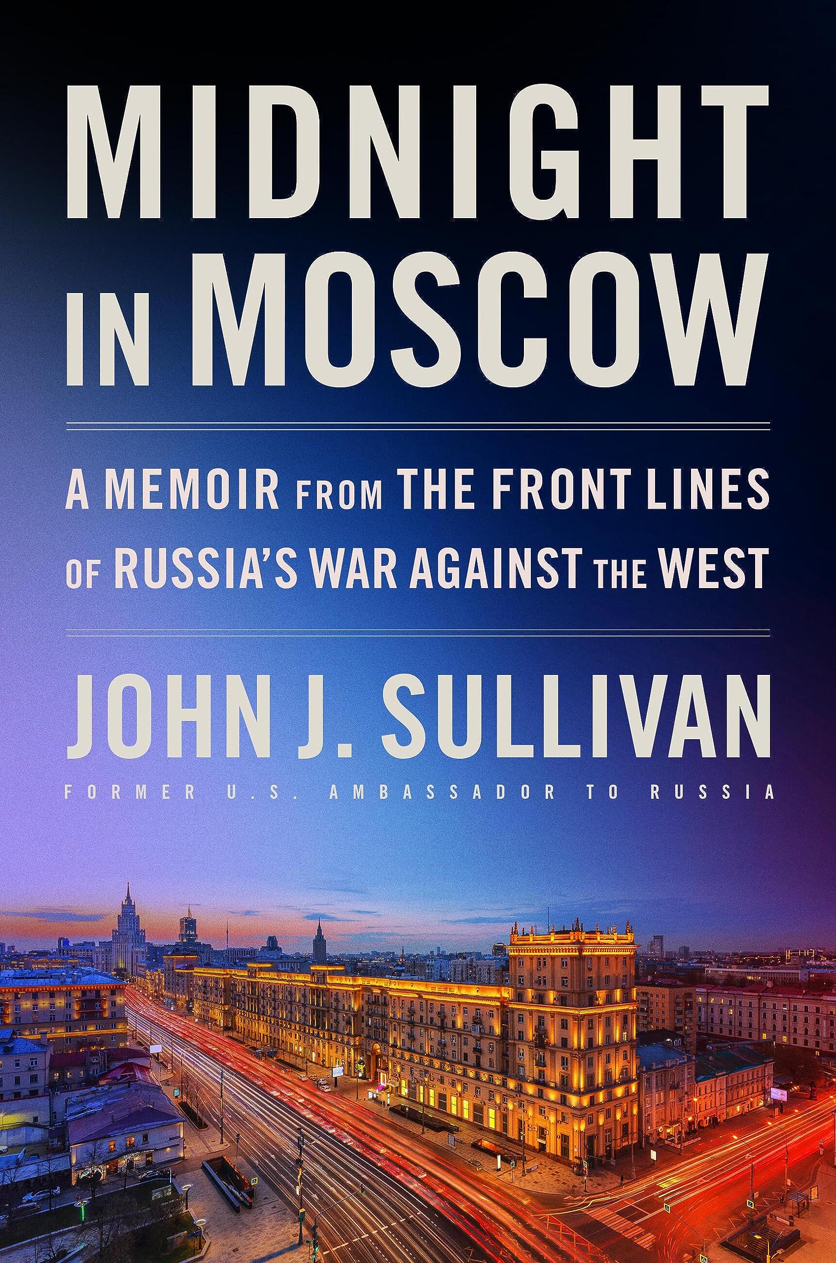 Midnight In Moscow: A Memoir From The Front Lines Of Russia'S War Against The West