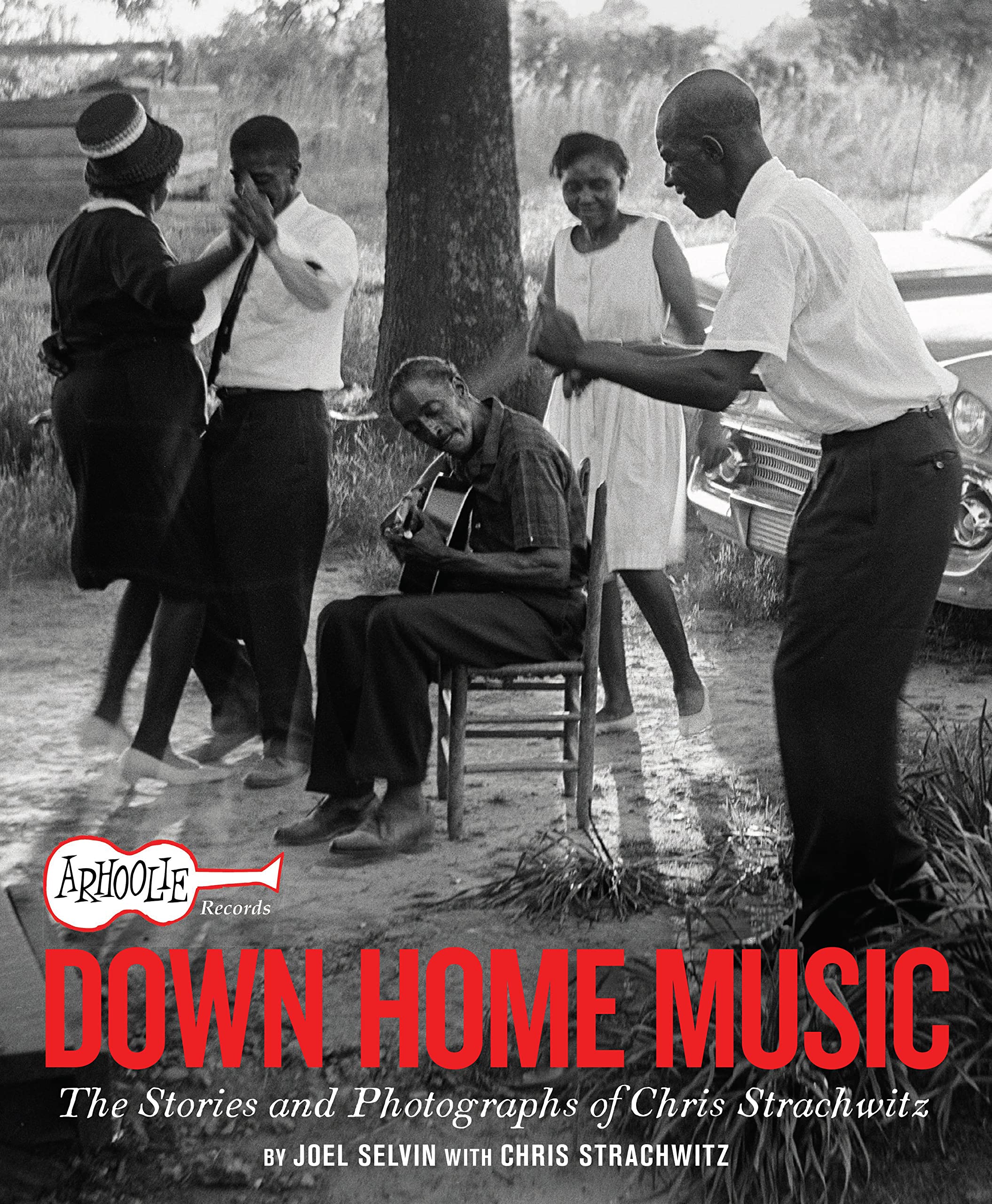 Arhoolie Records Down Home Music: The Stories And Photographs Of Chris Strachwitz,Used