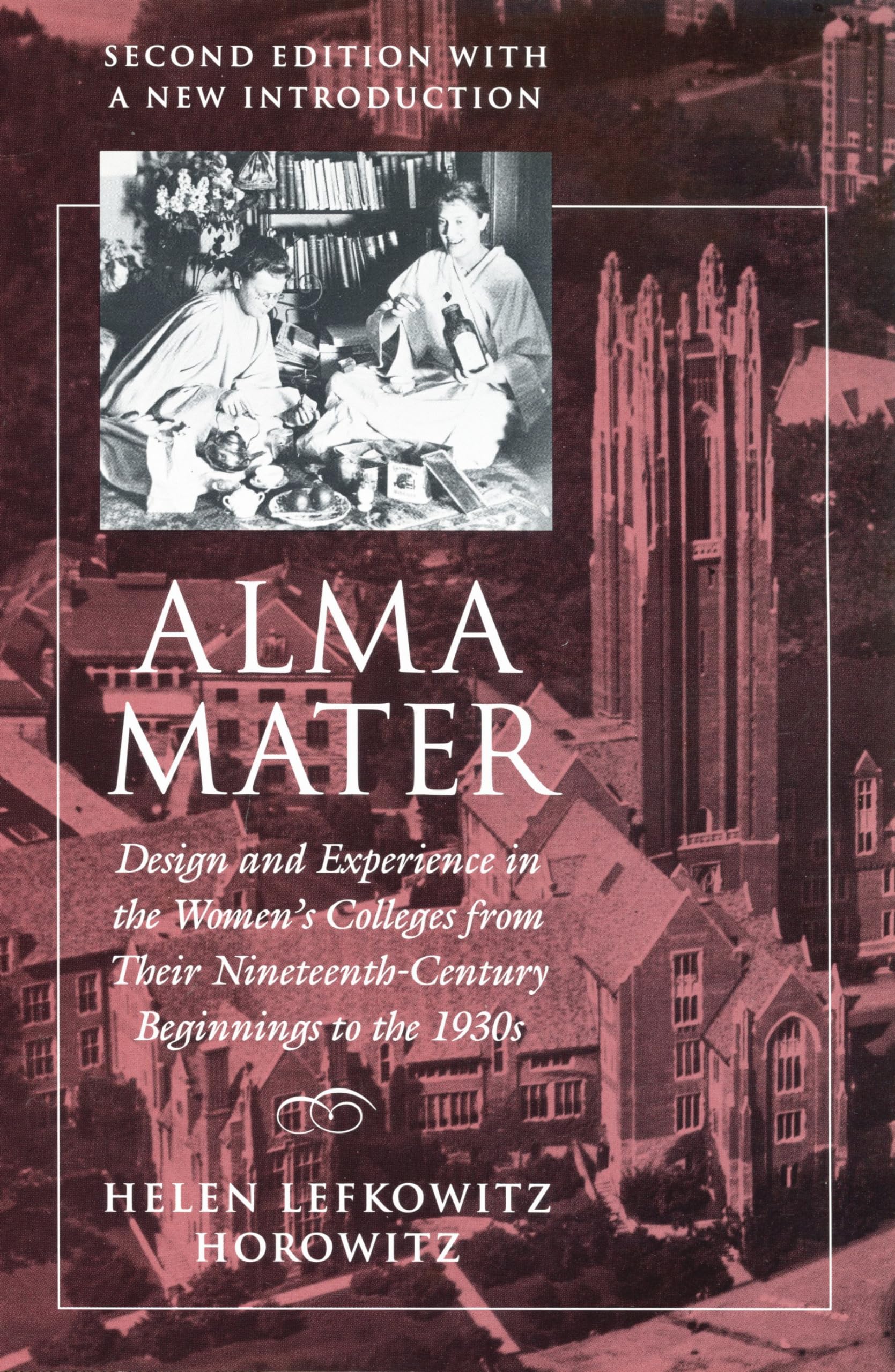 Alma Mater: Design And Experience In The Women'S Colleges From Their Nineteenth Century Beginnings To The 1930S ,2Nd Edition,New