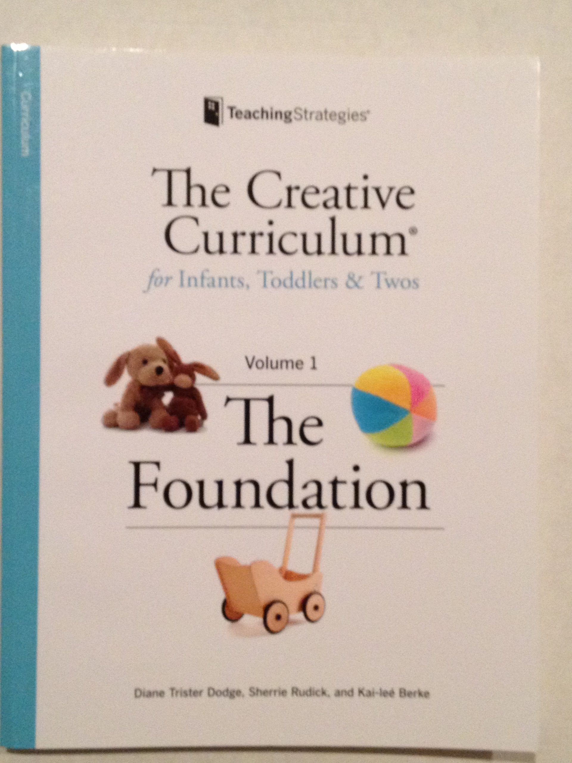 Creative Curriculum for Infants, Toddlers and Twos, Volume 1: The Foundation,New