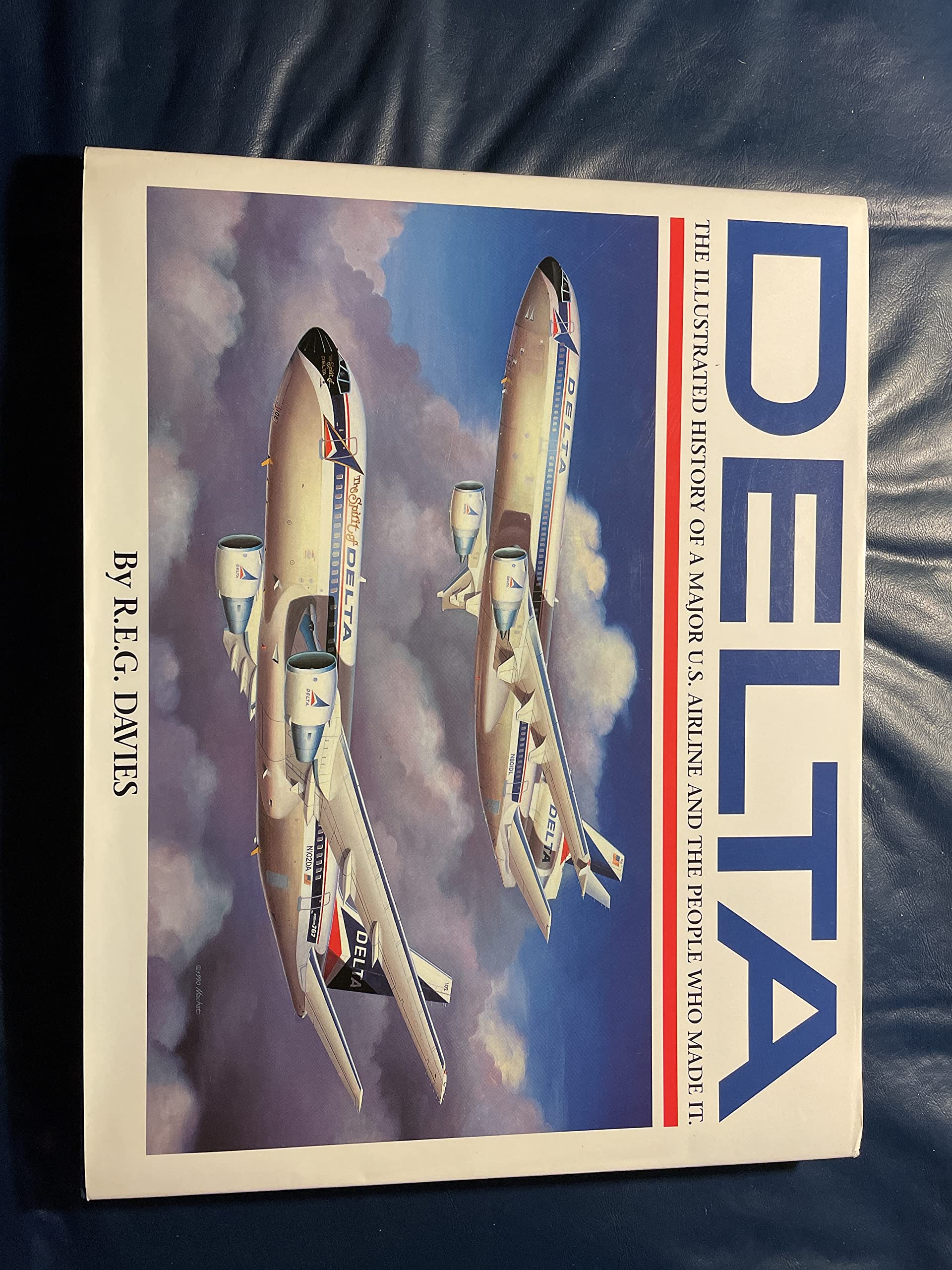 Delta: An Airline And Its Aircraft : The Illustrated History Of A Major U.S. Airline And The People Who Made It,New