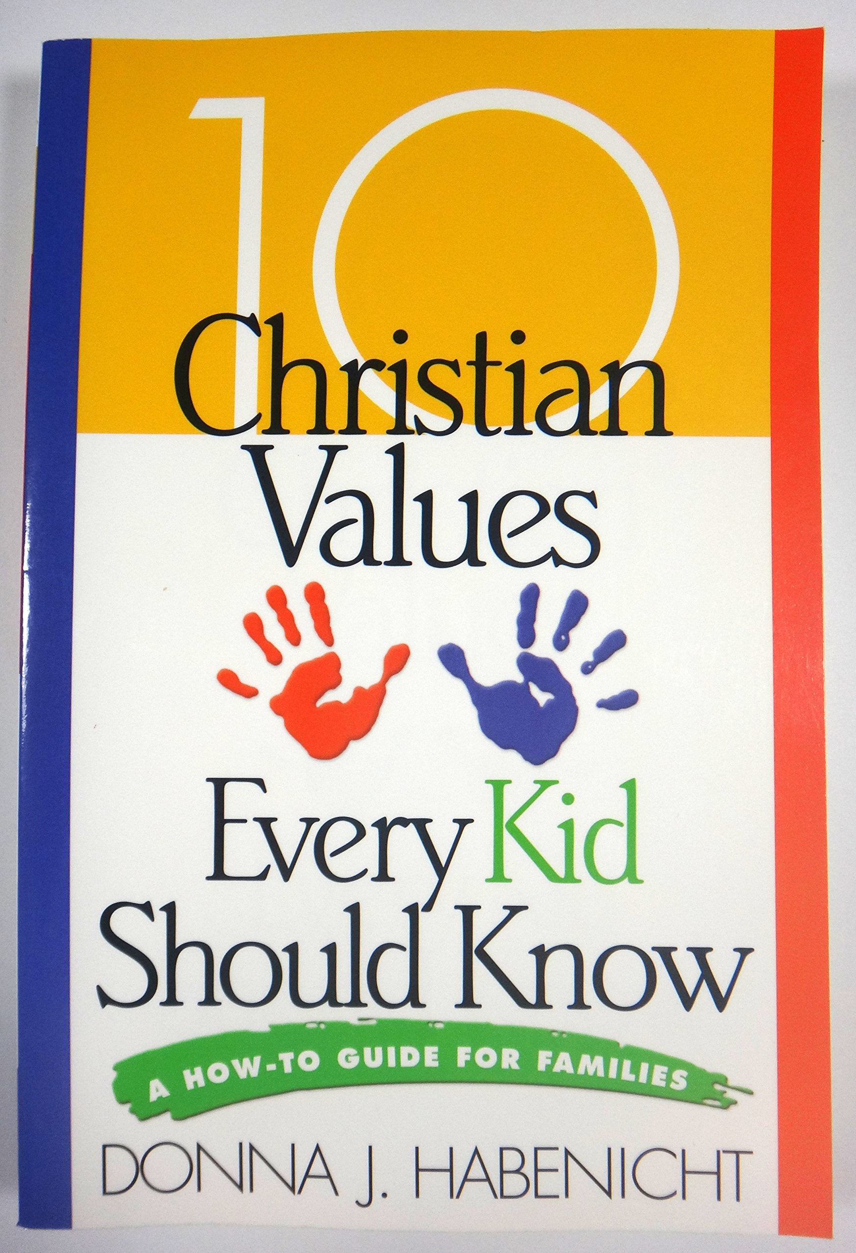 10 Christian Values Every Kid Should Know: A Howto Guide For Families,New