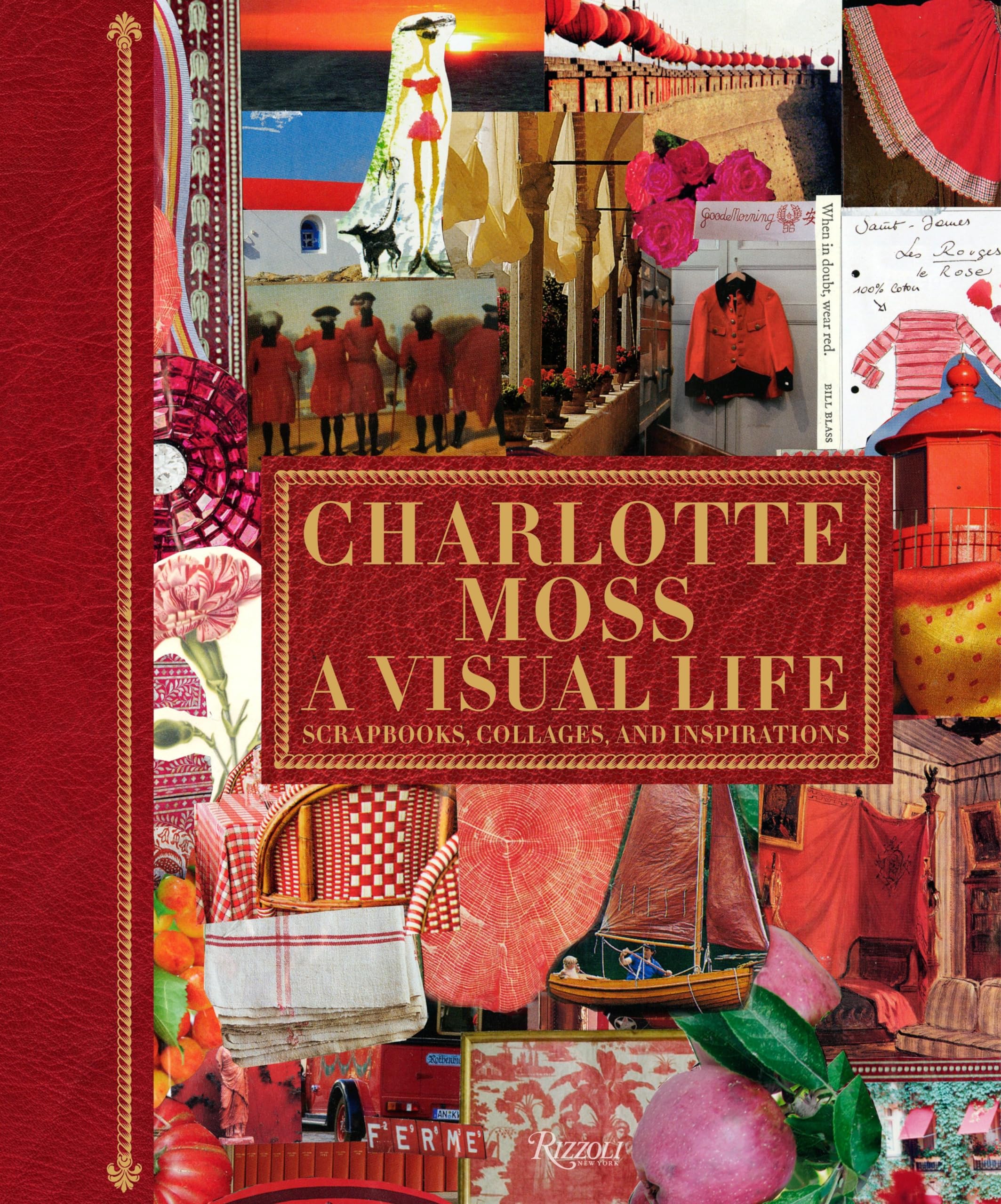 Charlotte Moss: A Visual Life: Scrapbooks, Collages, and Inspirations,Used