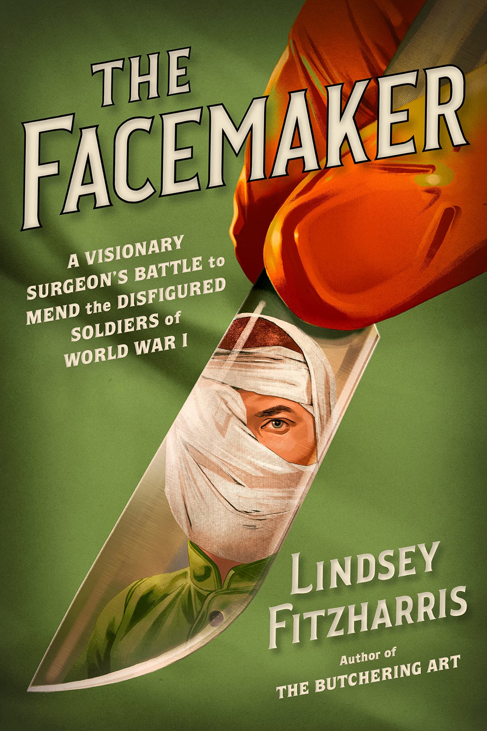 The Facemaker: A Visionary Surgeons Battle To Mend The Disfigured Soldiers Of World War I,New