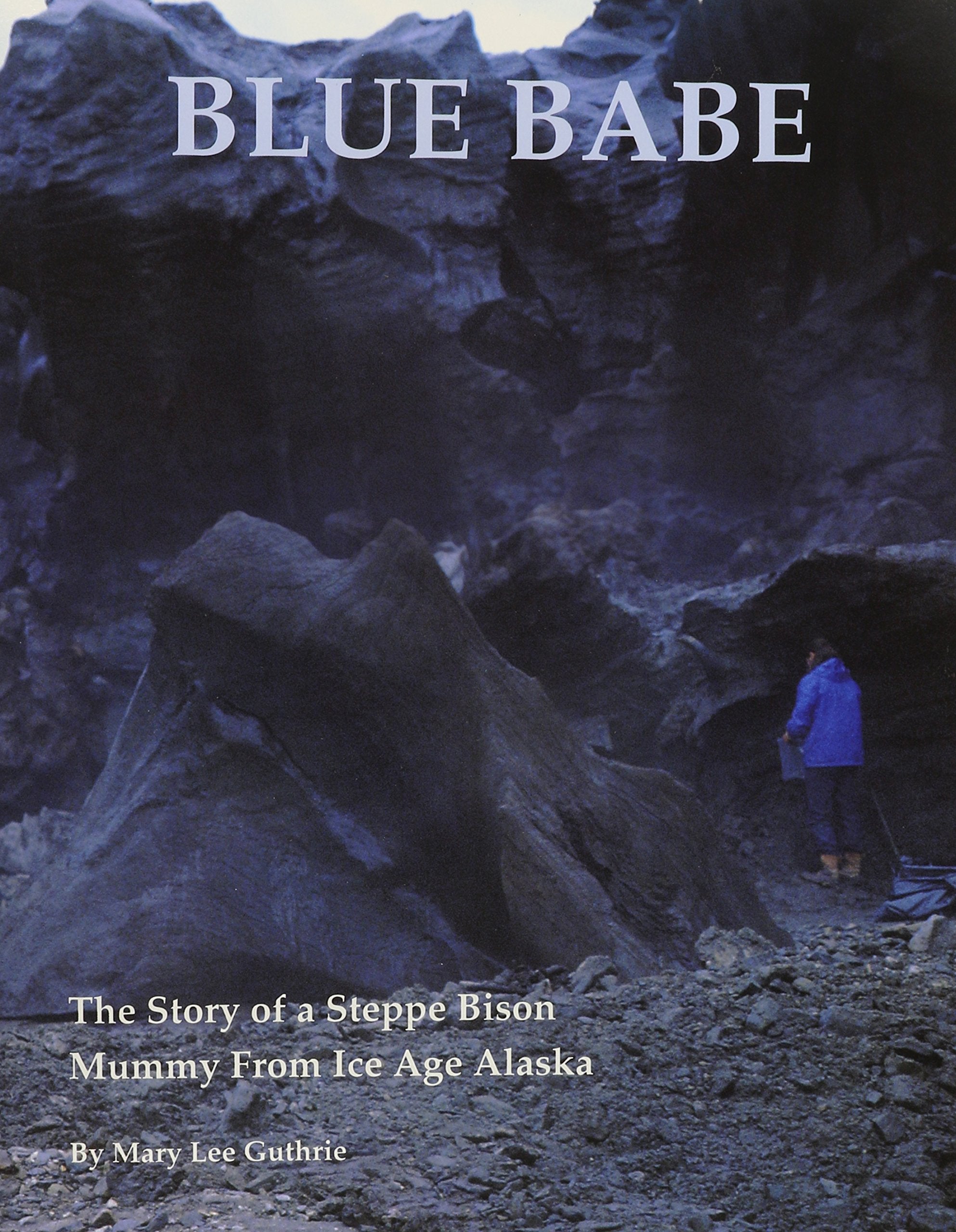 Blue Babe: The Story Of A Steppe Bison Mummy From Ice Age Ala,New