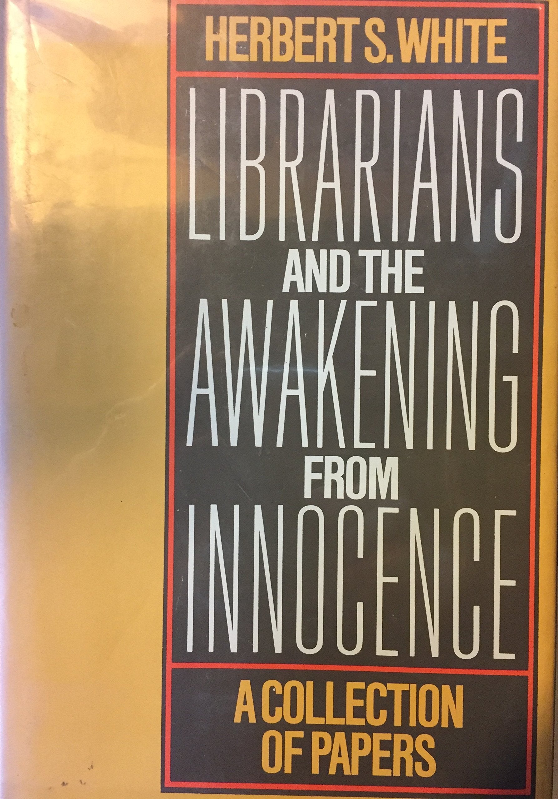 Librarians and the Awakening from Innocence: A Collection of Papers (Professional Librarian Series),Used