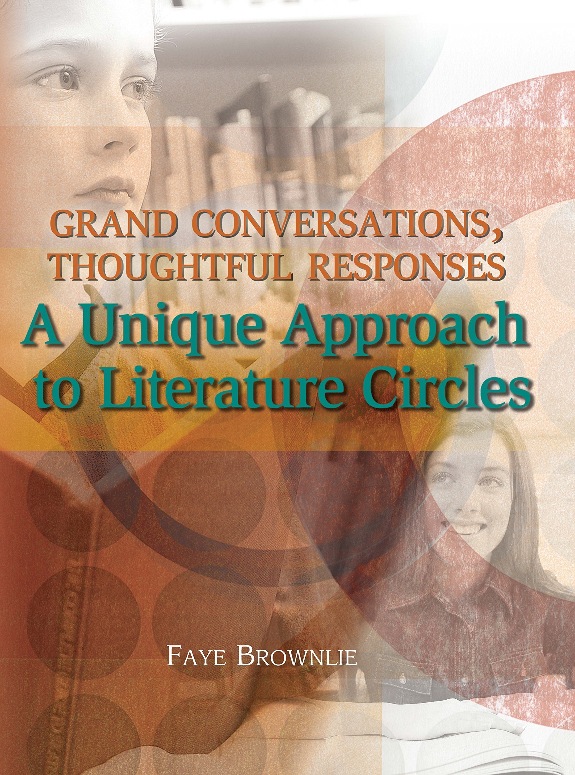 Grand Conversations, Thoughtful Responses: A Unique Approach to Literature Circles,New