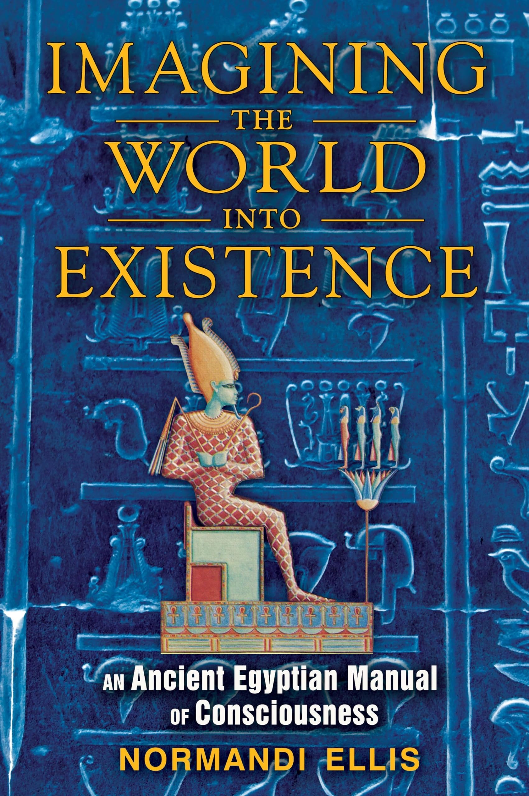 Imagining the World into Existence: An Ancient Egyptian Manual of Consciousness,Used