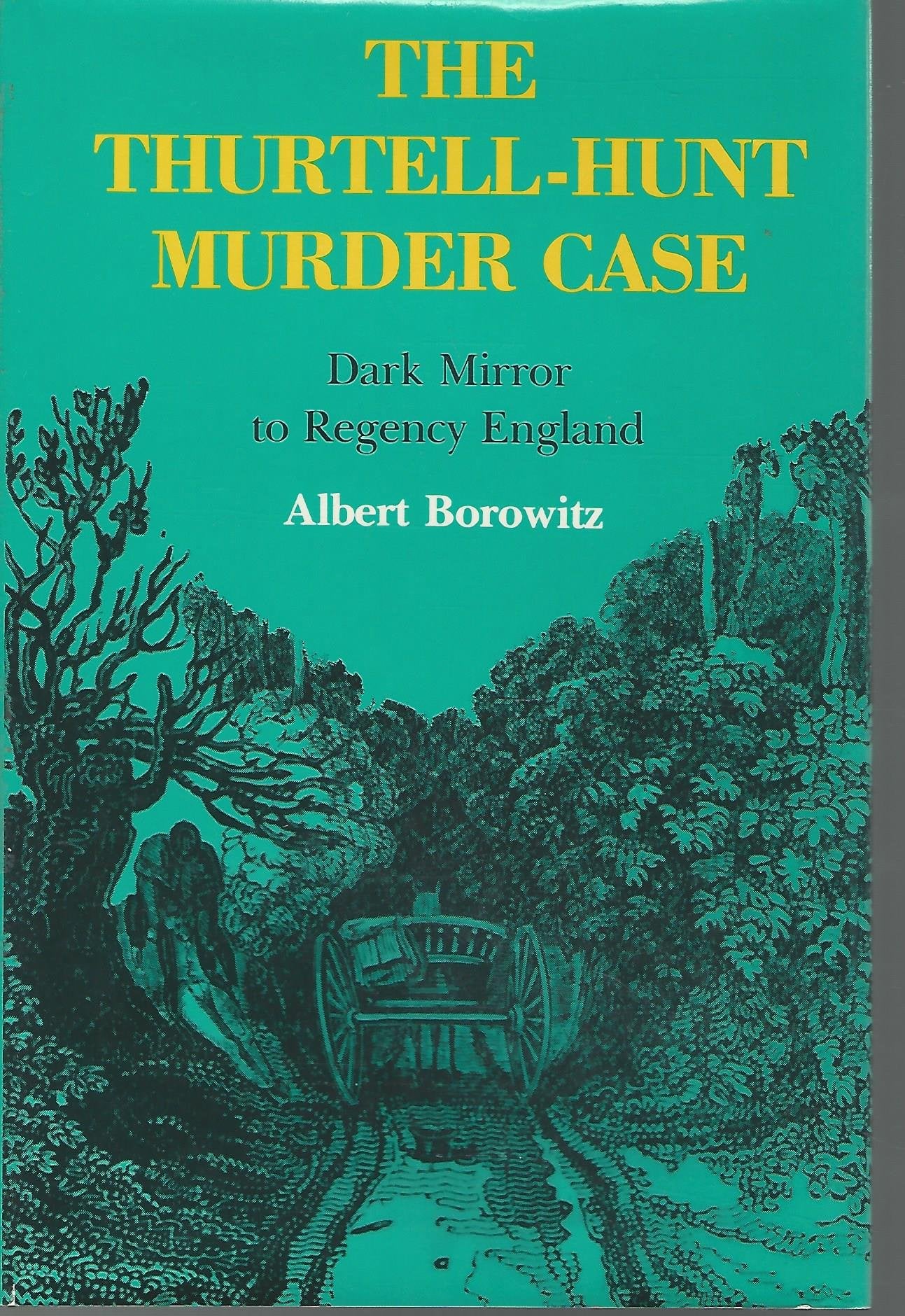 The ThurtellHunt Murder Case: Dark Mirror to Regency England,Used