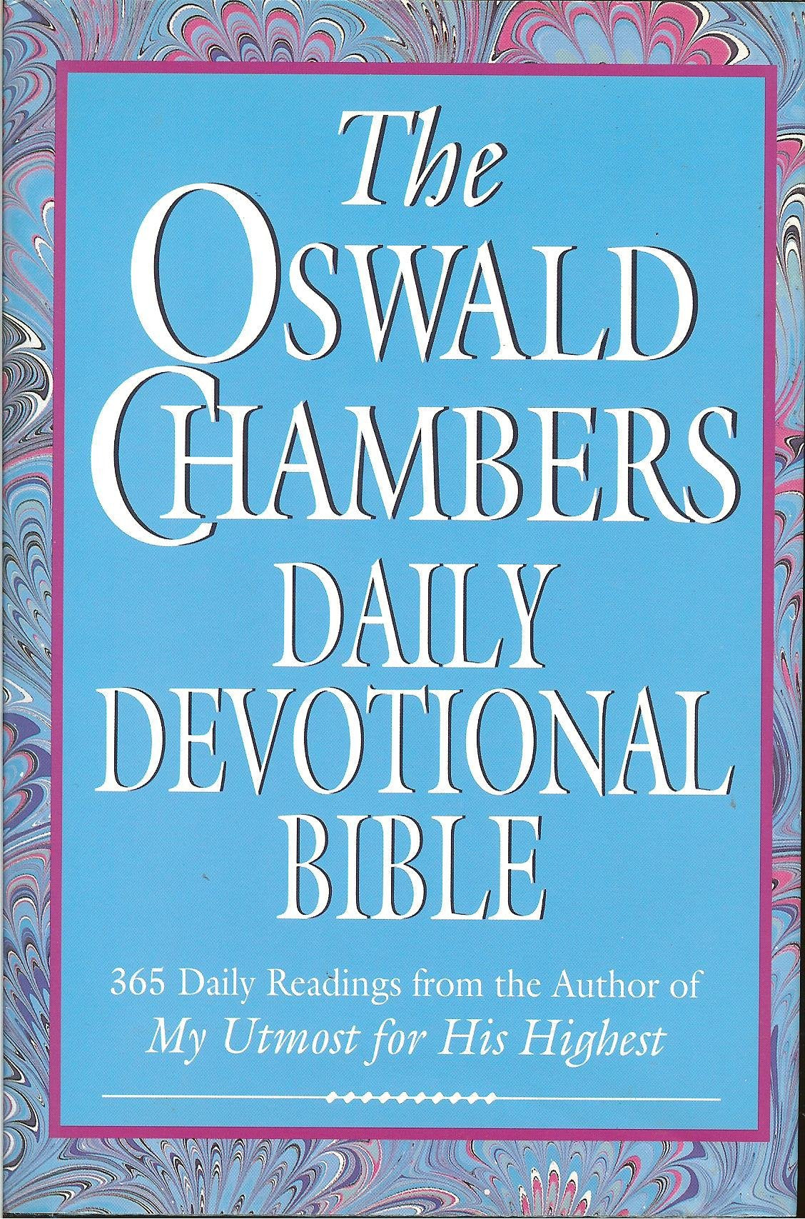 The Oswald Chambers Daily Devotional Bible: 365 Daily Readings From The Author Of My Utmost For His Highest (New King James Vers