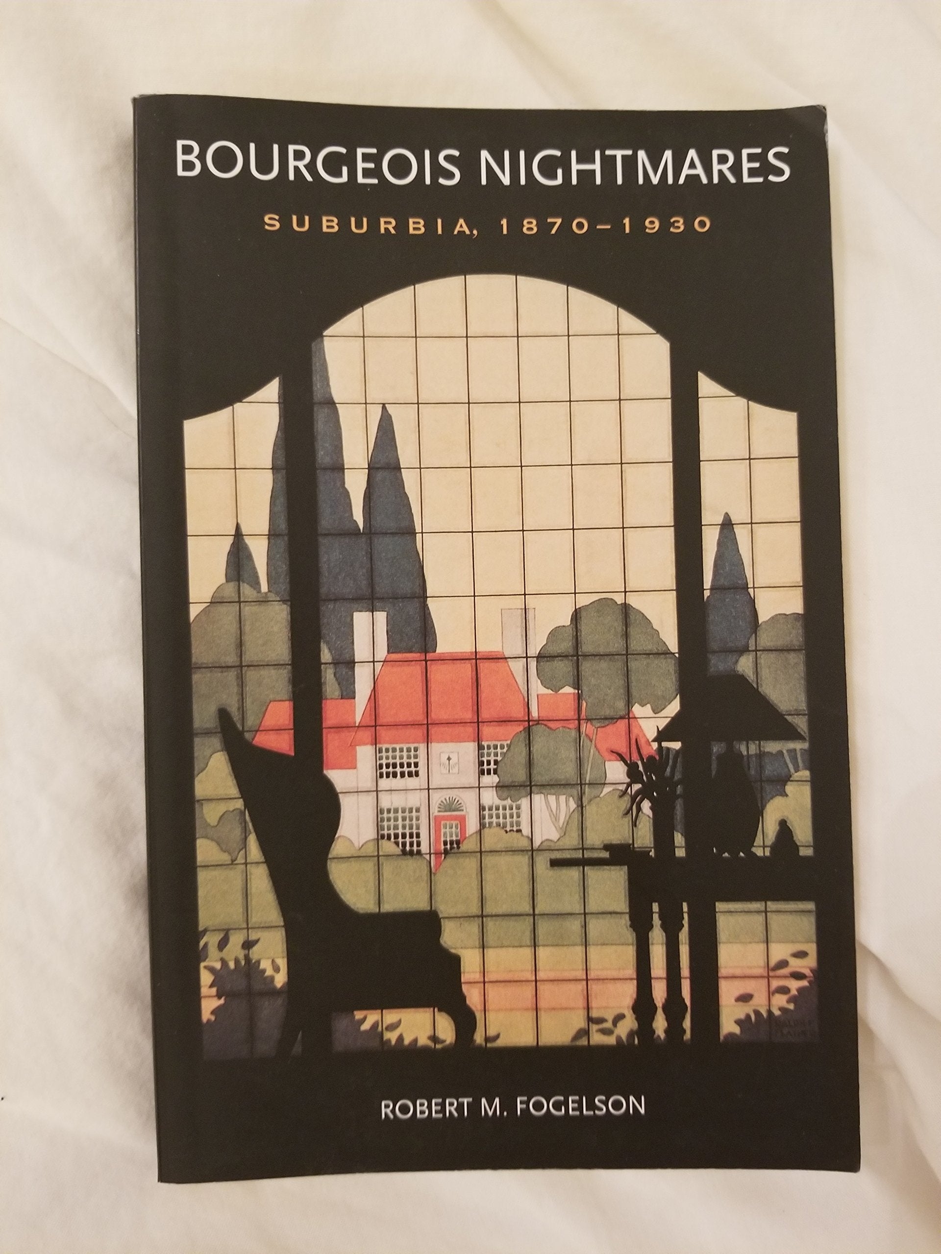 Bourgeois Nightmares: Suburbia, 18701930,Used