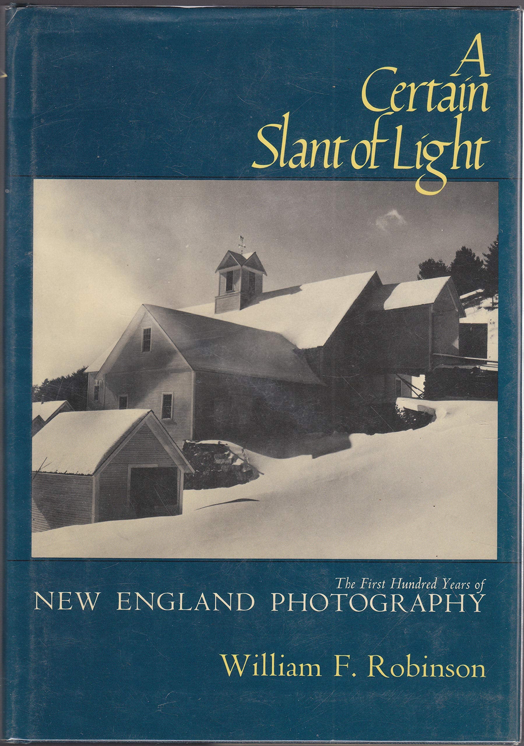 A Certain Slant Of Light: The First Hundred Years Of New England Photography,New