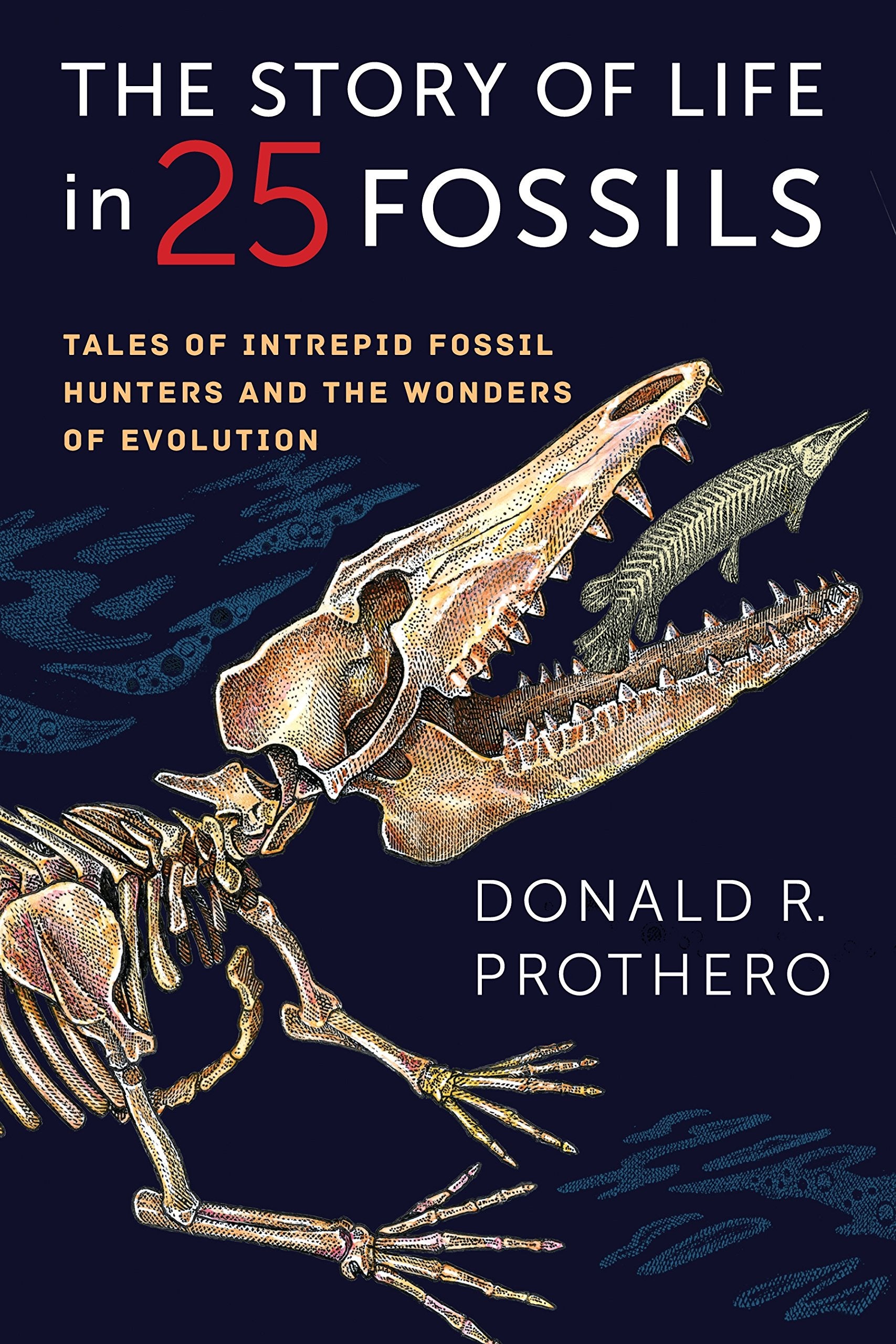 The Story Of Life In 25 Fossils: Tales Of Intrepid Fossil Hunters And The Wonders Of Evolution