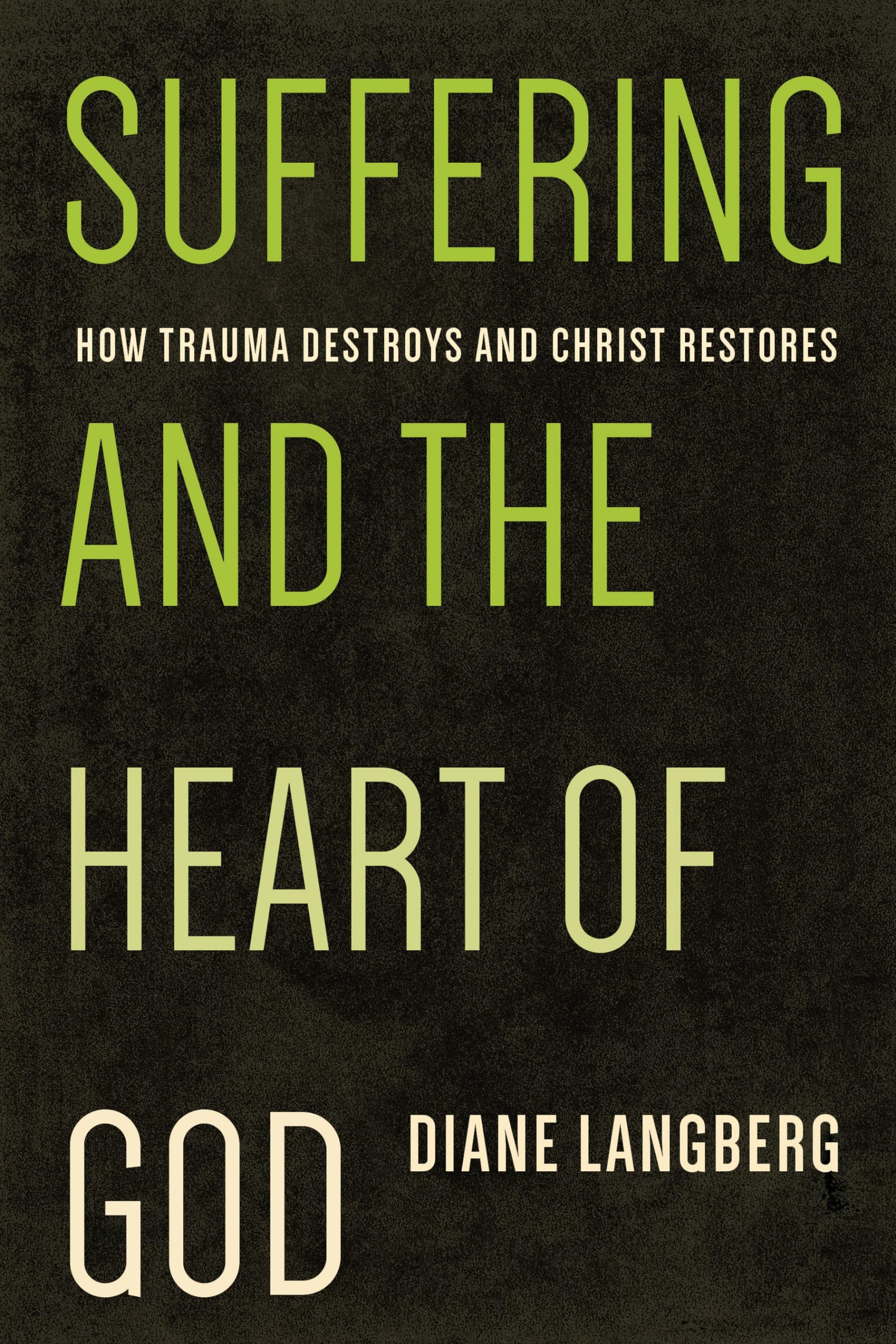 Suffering and the Heart of God: How Trauma Destroys and Christ Restores,New