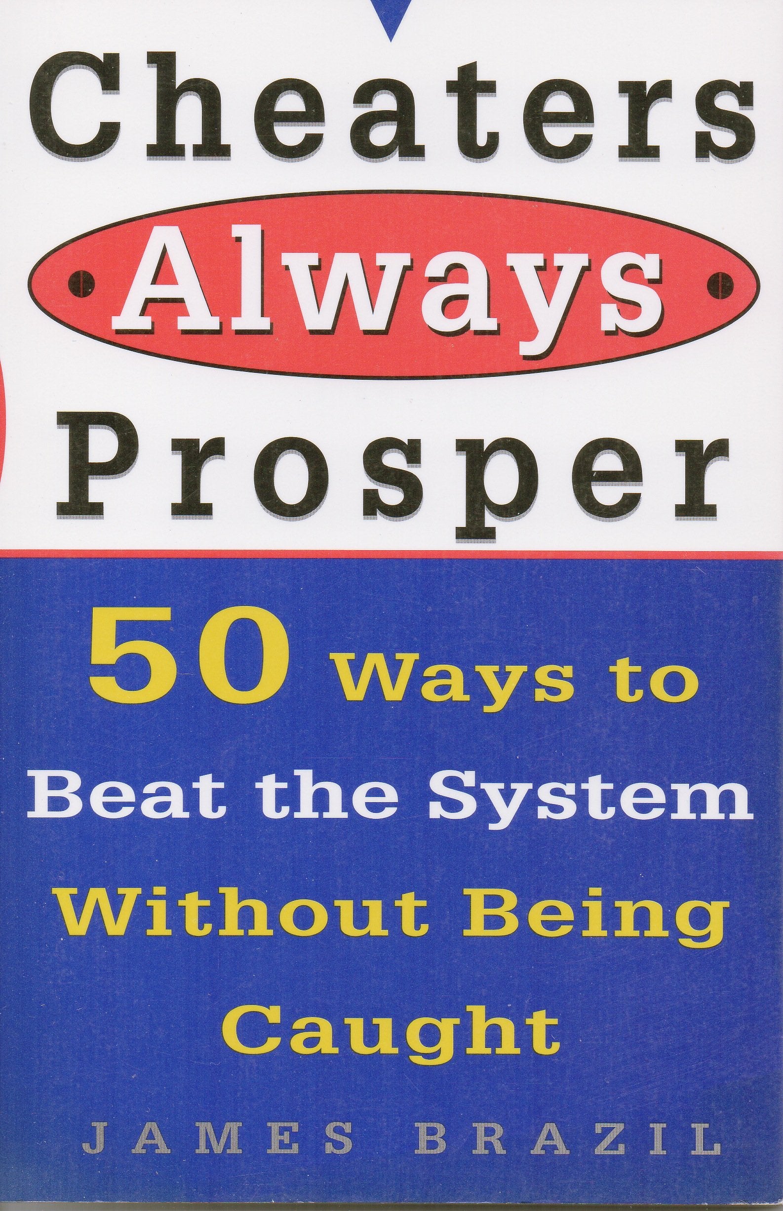 Cheaters Always Prosper: 50 Ways to Beat the System Without Being Caught,Used