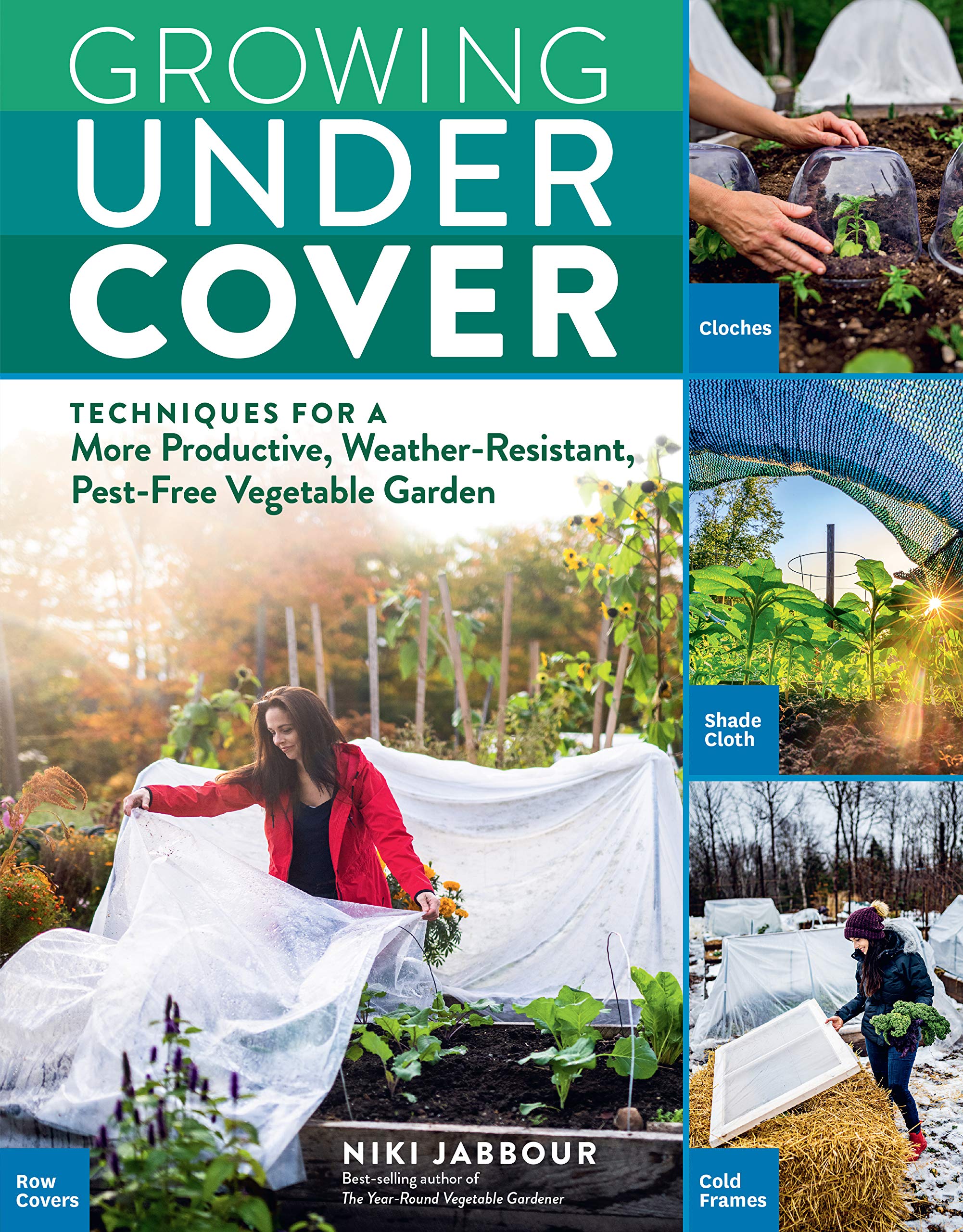Growing Under Cover: Techniques for a More Productive, WeatherResistant, PestFree Vegetable Garden,Used