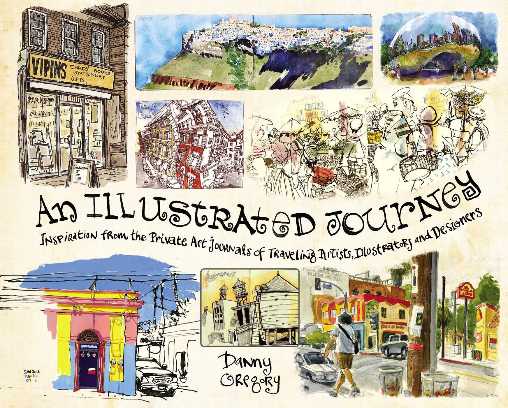 An Illustrated Journey: Inspiration From the Private Art Journals of Traveling Artists, Illustrators and Designers,New