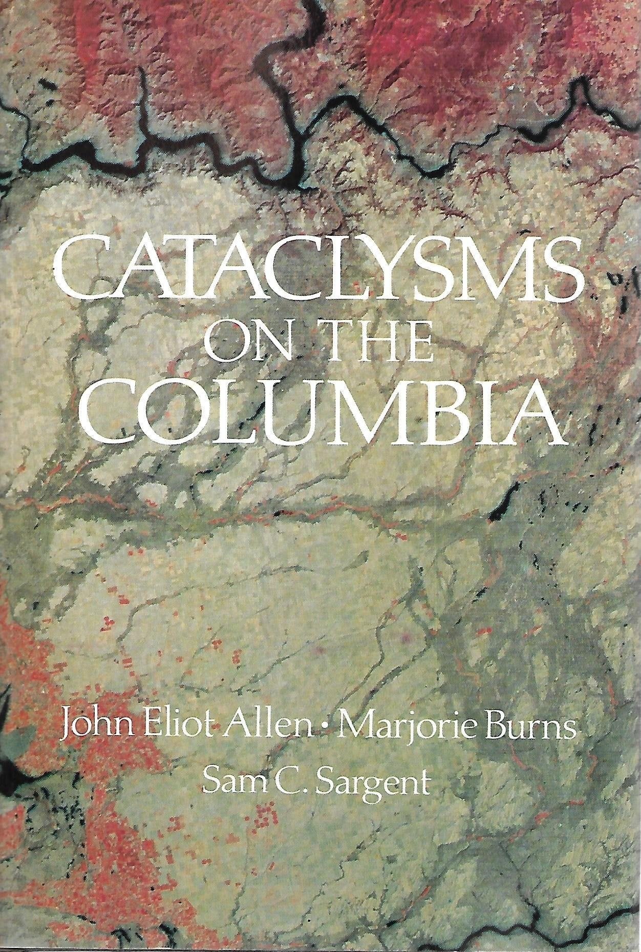 Cataclysms on the Columbia: A Layman's Guide to the Features Produced by the Catastrophic Bretz Flood in the Pacific Northwest,Used