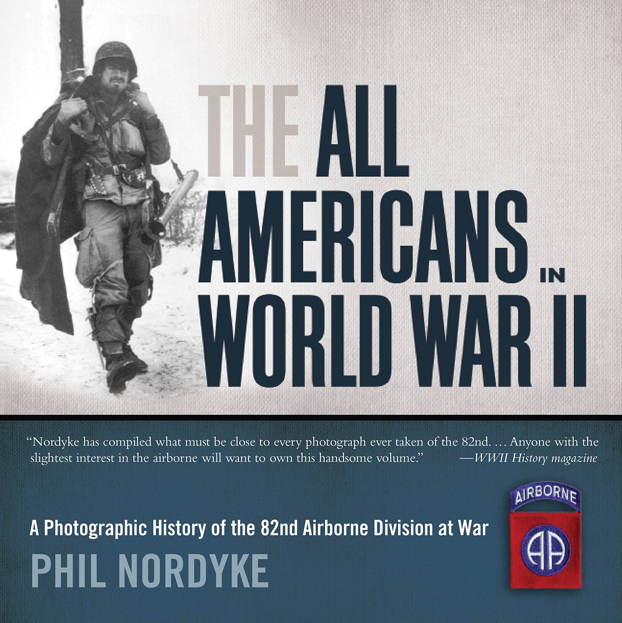 The All Americans in World War II: A Photographic History of the 82nd Airborne Division at War,Used