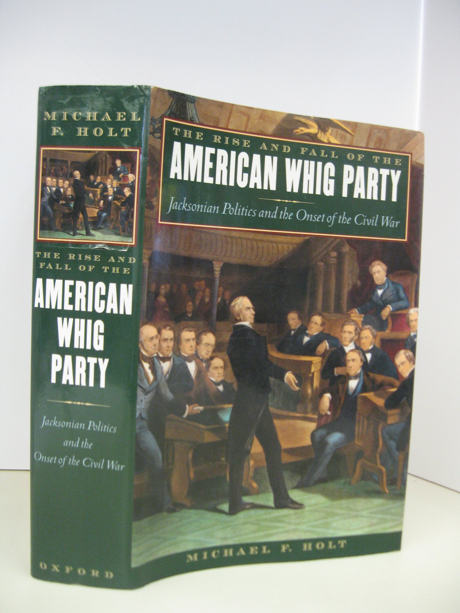 The Rise And Fall Of The American Whig Party: Jacksonian Politics And The Onset Of The Civil War,Used