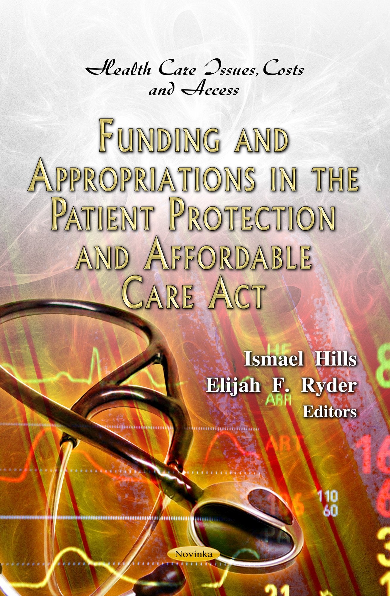 Funding And Appropriations In The Patient Protection And Affordable Care Act (Health Care Issues, Costs Adn Access: Public Healt,Used