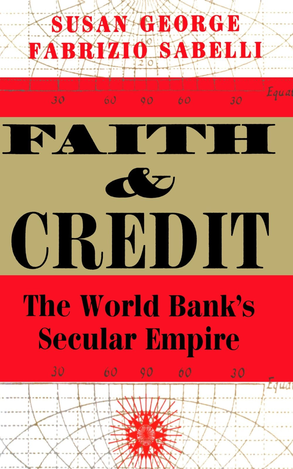Faith And Credit: The World Bank's Secular Empire,Used