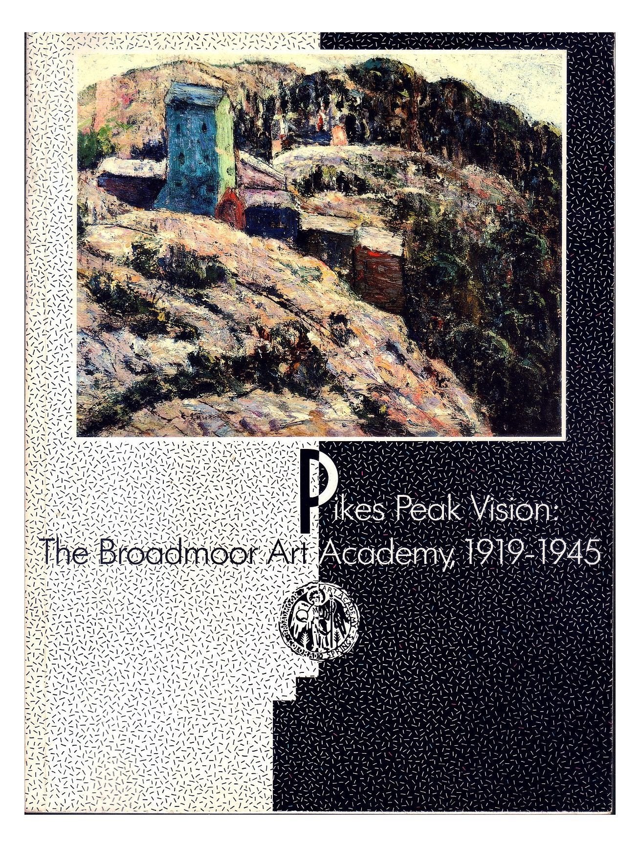 Pikes Peak Vision: The Broadmoor Art Academy, 19191945,Used