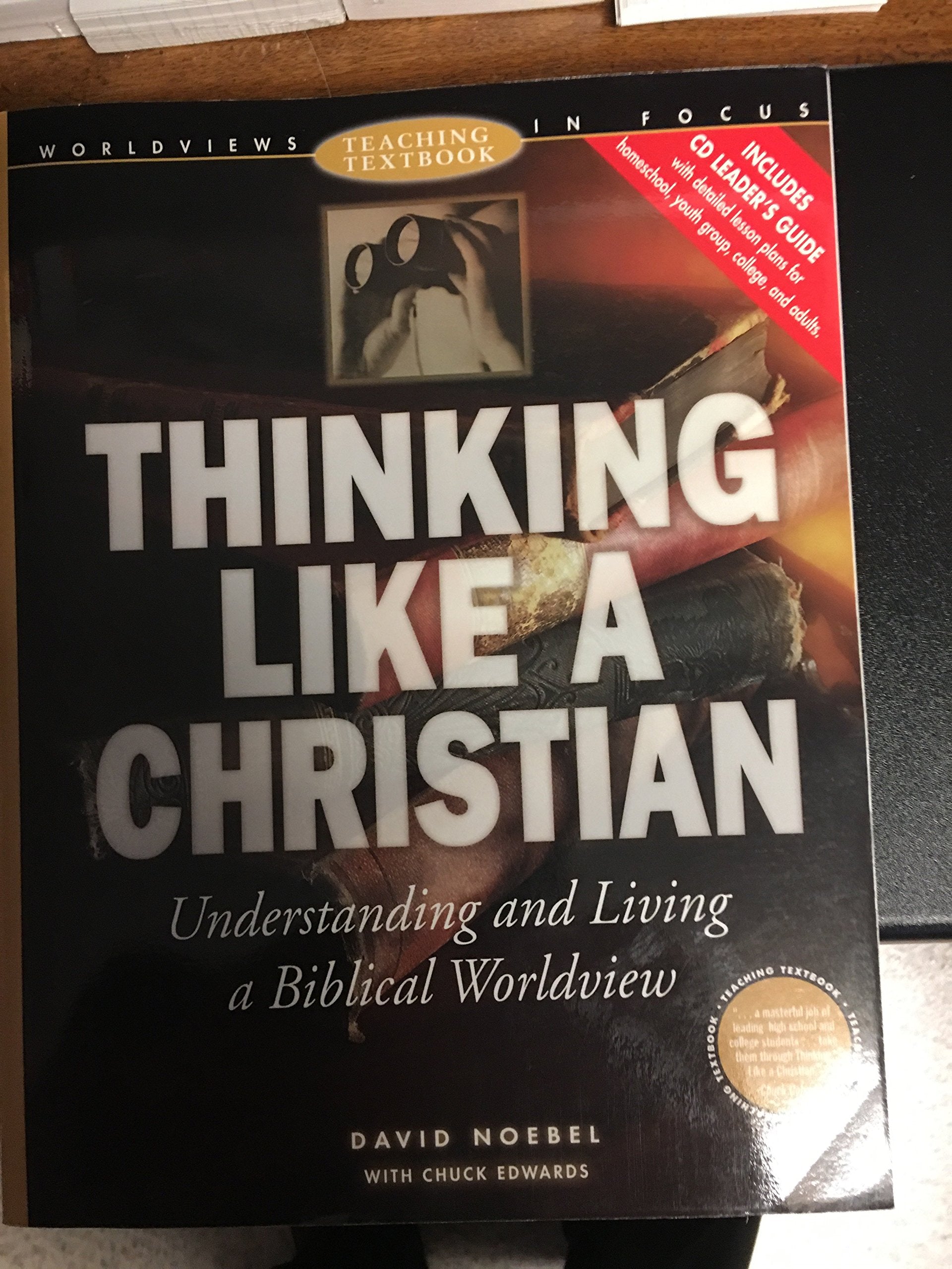 Thinking Like a Christian: Understanding and Living a Biblical Worldview : Teaching Textbook (Worldviews in Focus Series),New
