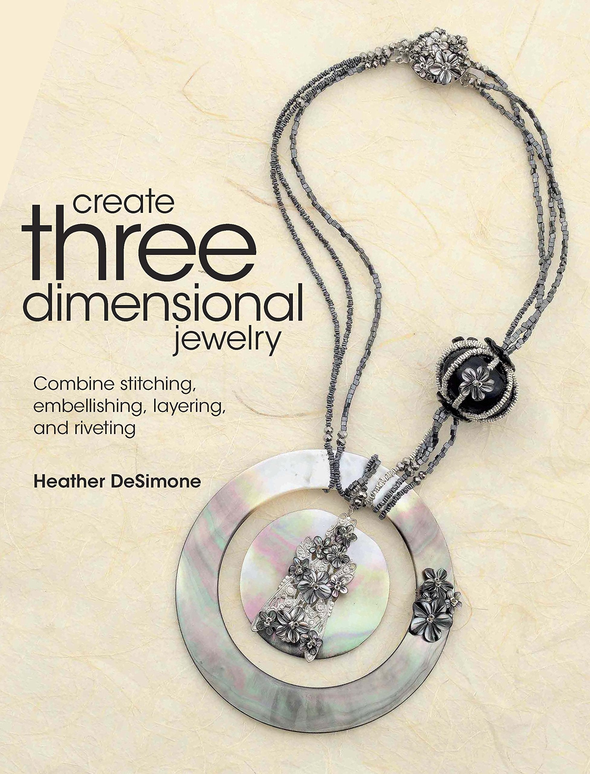 Create Three Dimensional Jewelry: Combine Stitching, Embellishing, Layering, and Riveting,Used