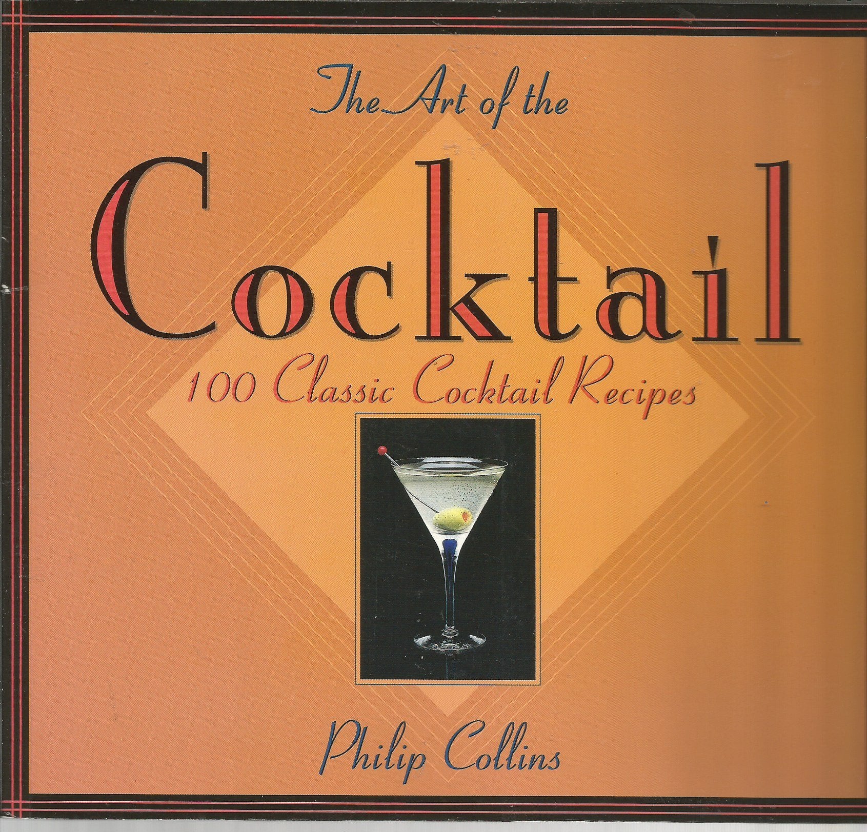The Art Of The Cocktail: 100 Classic Cocktail Recipes,New
